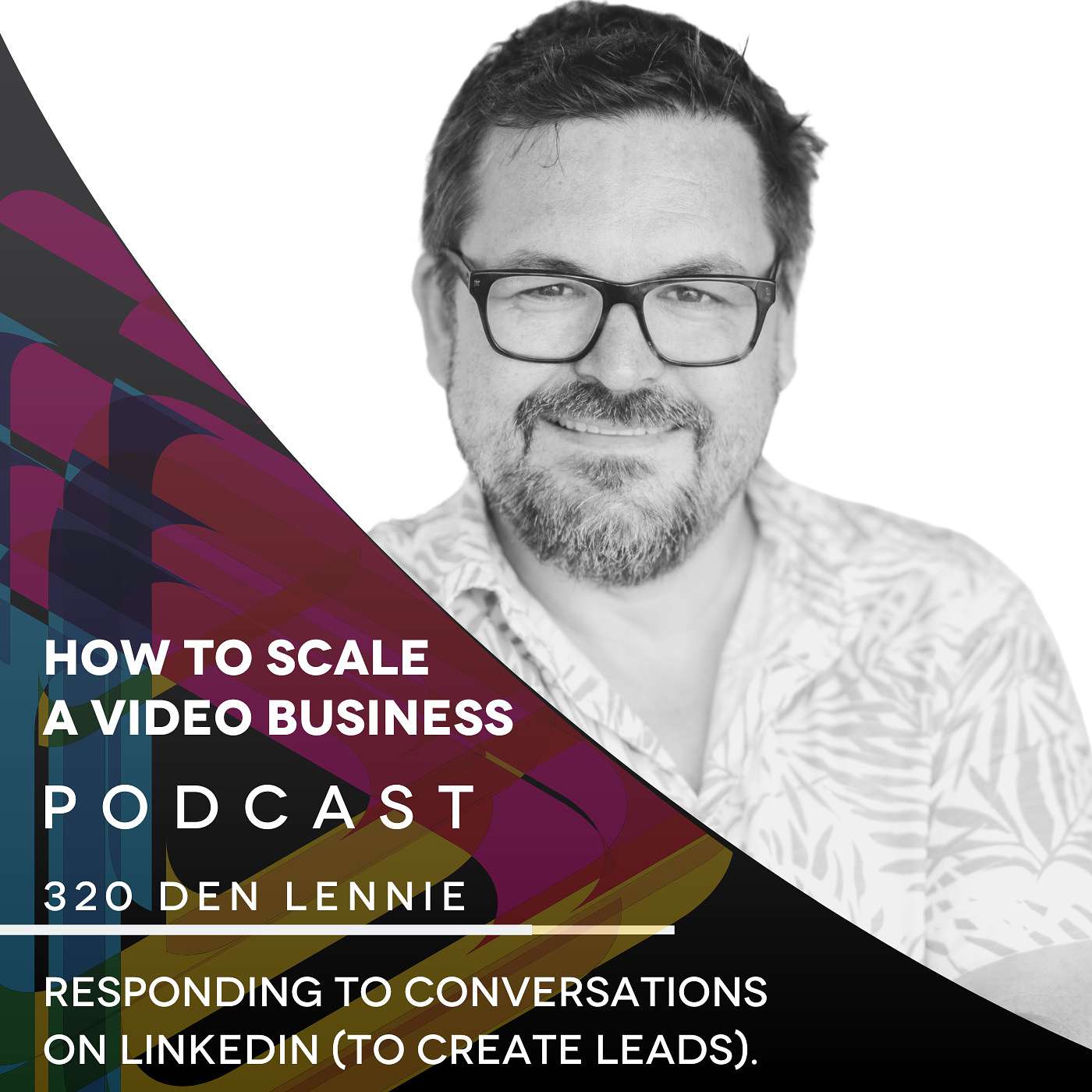 Responding to Conversations on LinkedIn (to create leads). EP #320 - Den Lennie episode artwork