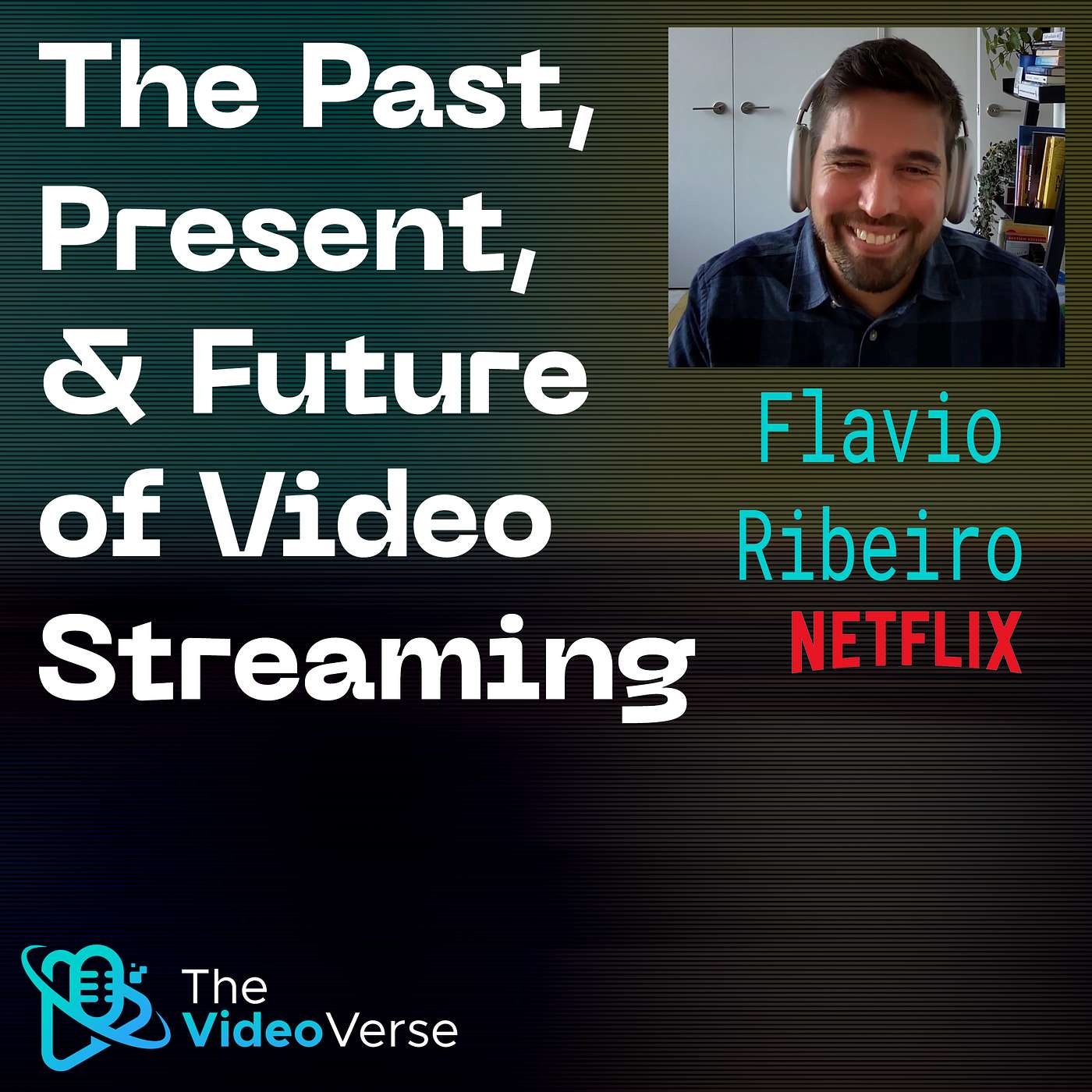 TVV EP 27 - Flavio Ribeiro: The Past, Present & Future of Video Streaming