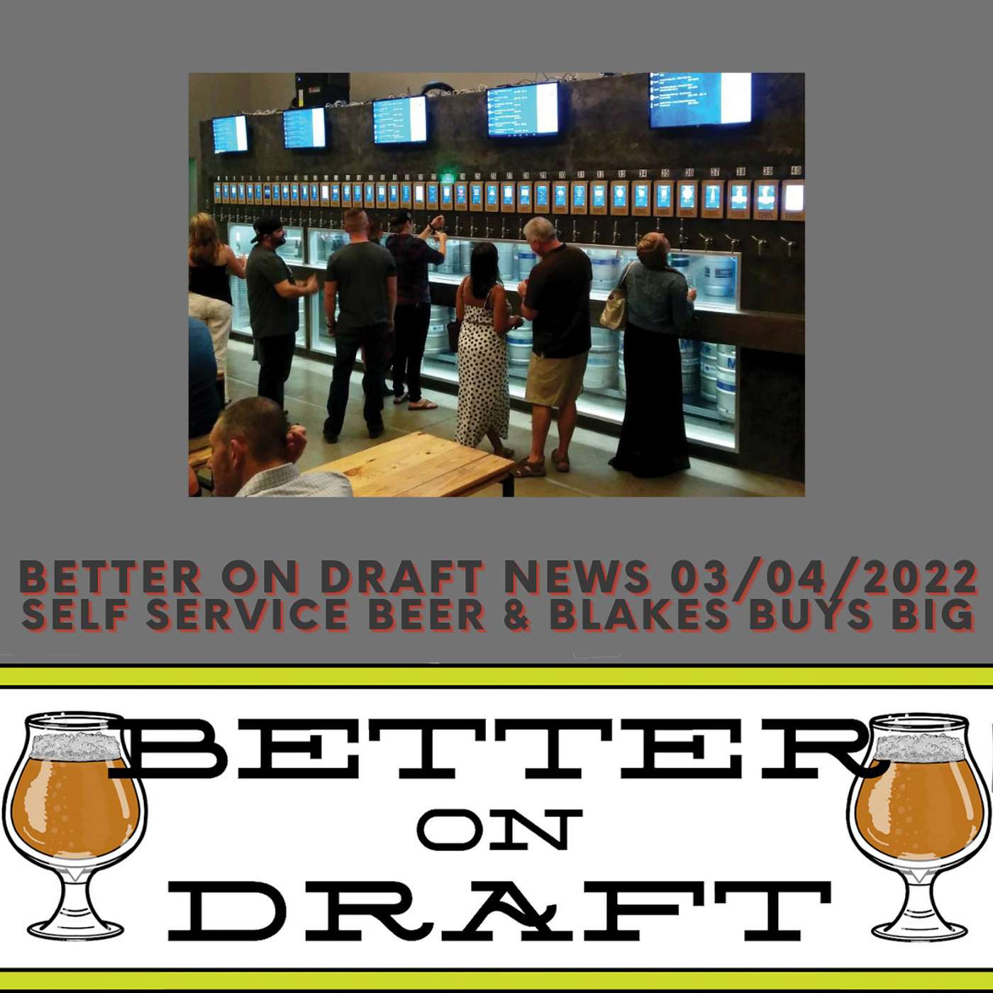 Craft Beer News (03/04/22) – Self Service Beer & Blakes Buys Big