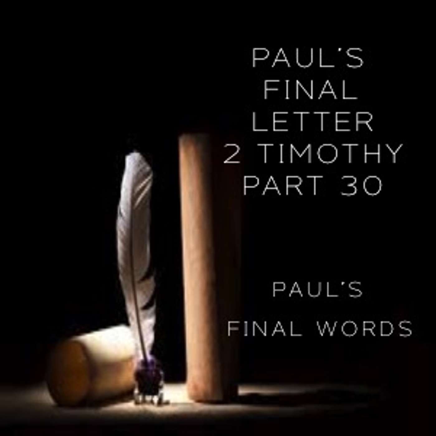 Paul's Final Letter 2 Timothy Part 30 - Paul's Final Words episode artwork