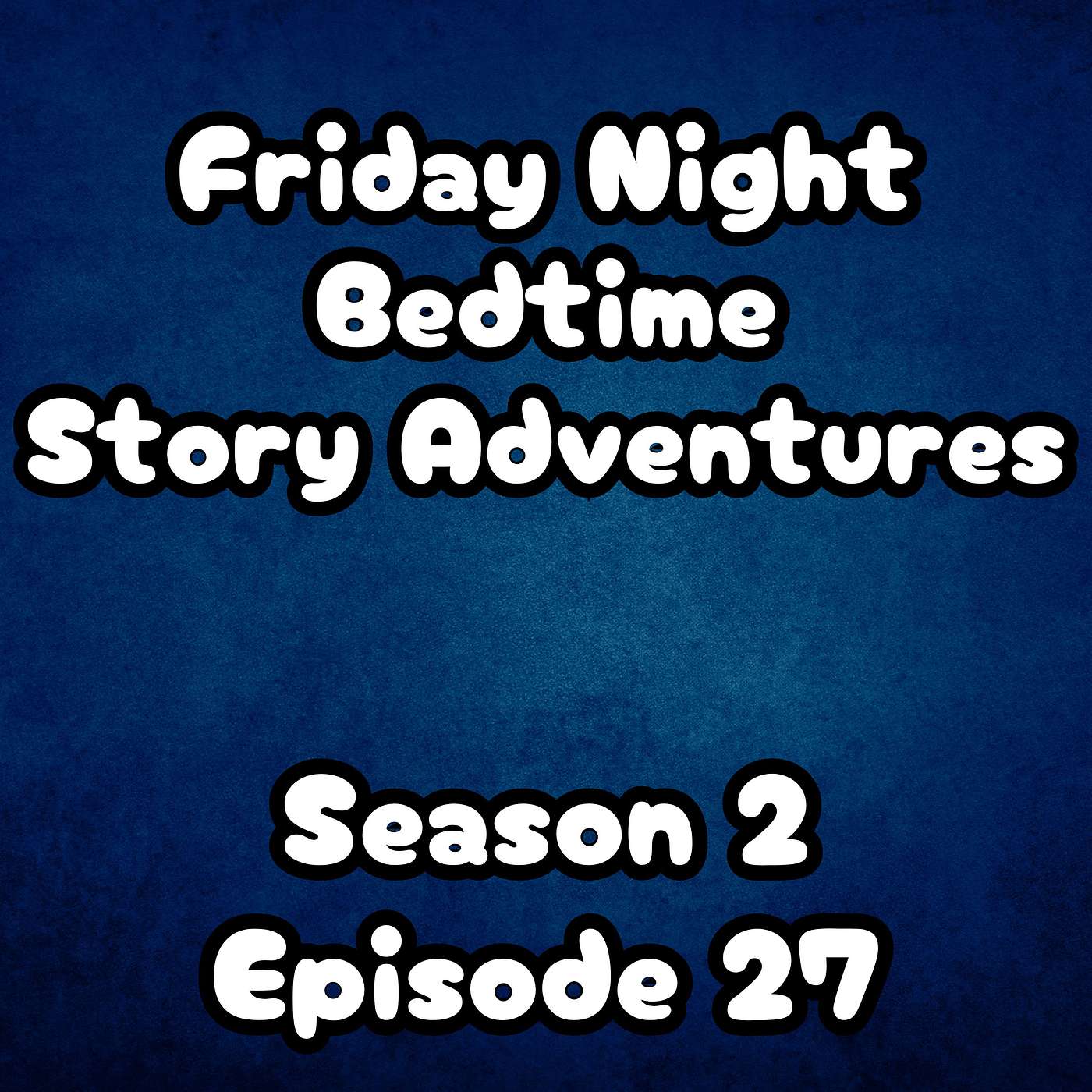 S2 E27 Friday Night Bedtime Story Adventures S2 E27 Friday Night Bedtime Story Adventures