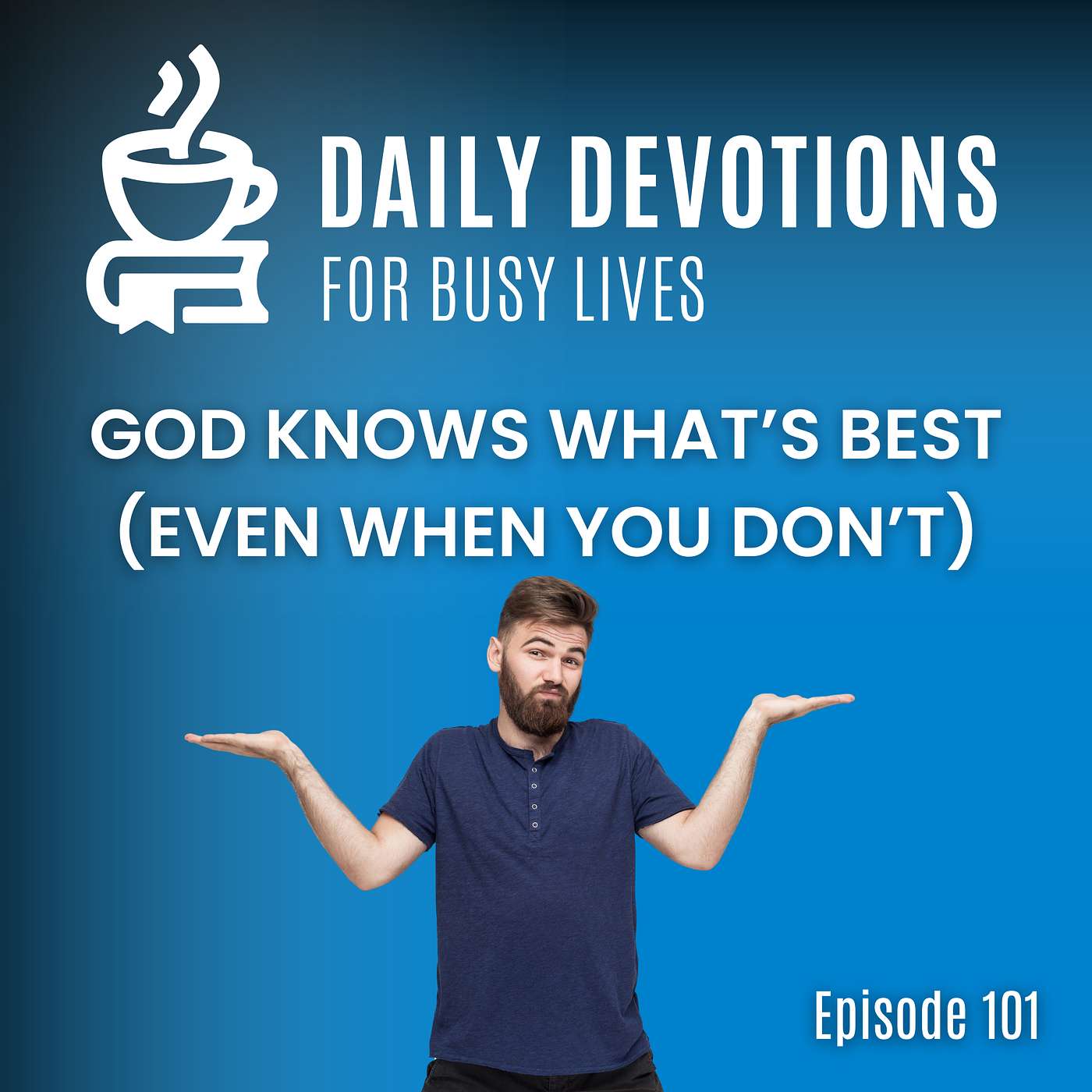 God Knows What’s Best (Even When You Don’t)