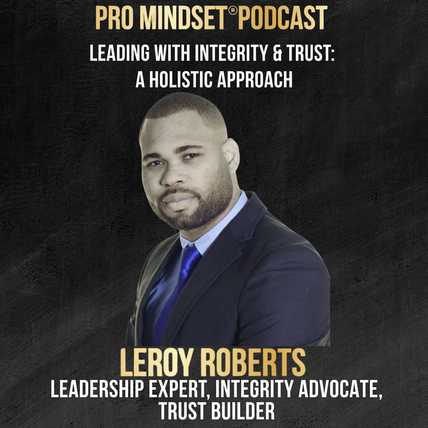 Leading with Integrity & Trust: A Holistic Approach from Leroy Roberts Leading with Integrity & Trust: A Holistic Approach from Leroy Roberts