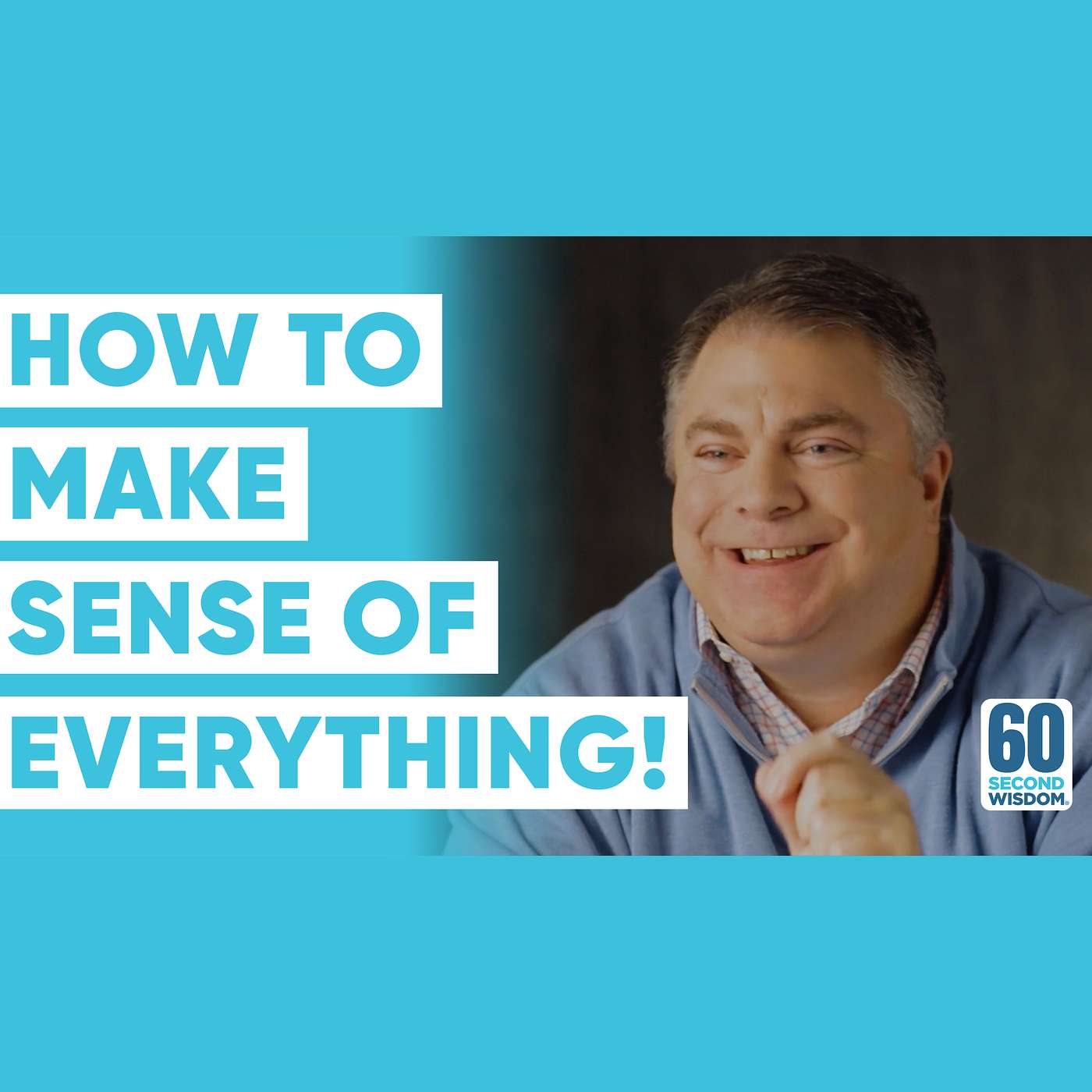 How to Make Sense of Everything! (in 60 seconds) - Matthew Kelly - 60 Second Wisdom