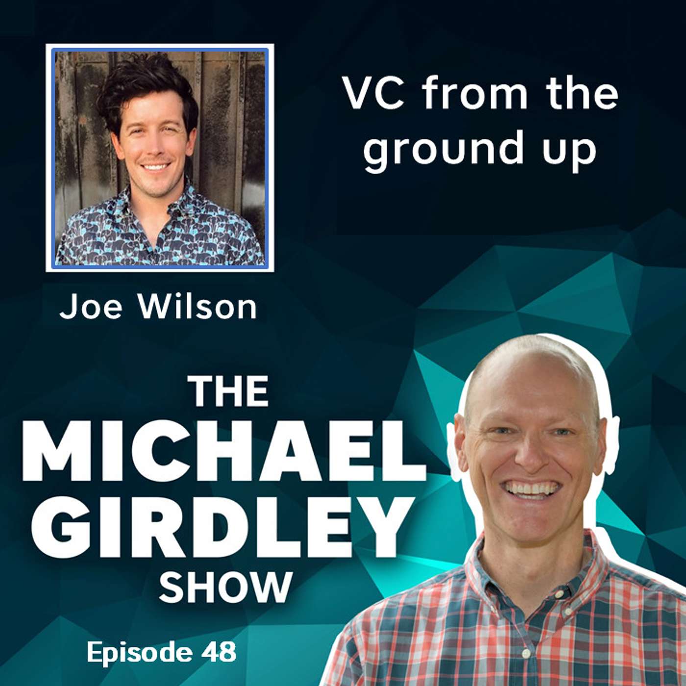 Joe Wilson, Managing Partner at Undeterred Capital - VC from the ground up - The Michael Girdley Show Episode 48