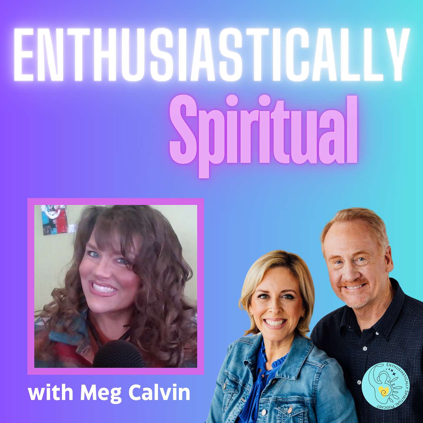 Enthusiastically Spiritual: Uplifting Conversations on Mindfulness, Trust, Intuition & Spiritual Perspectives