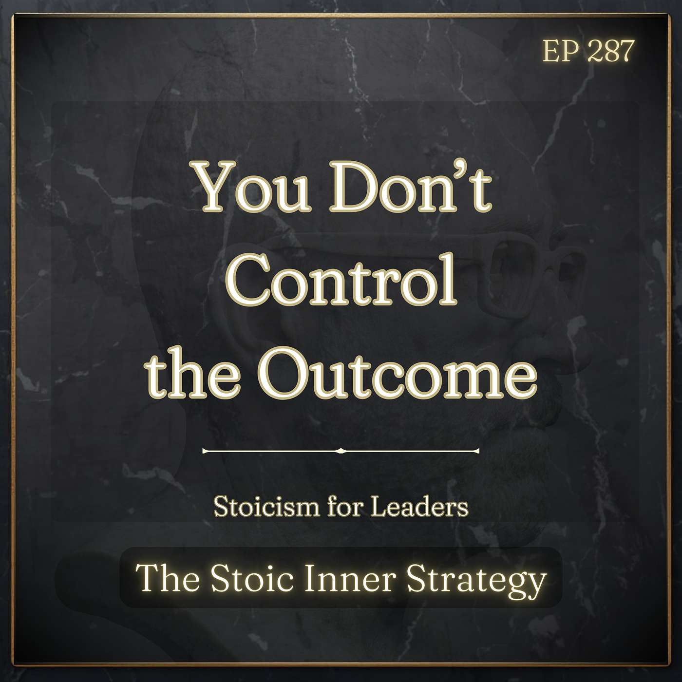 Ep 287 – You Don’t Control the Outcome