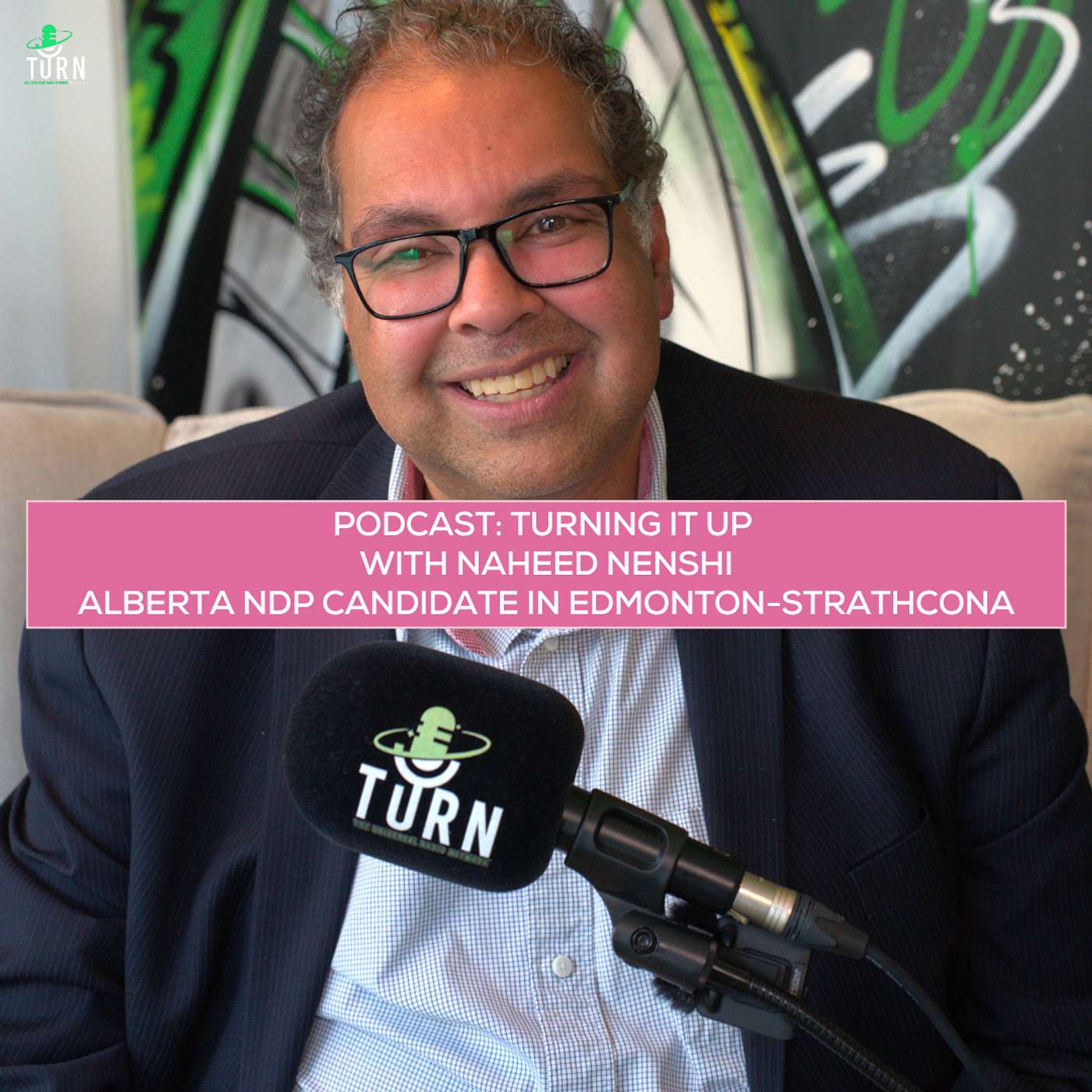 #218 TURNing it up with Naheed Nenshi