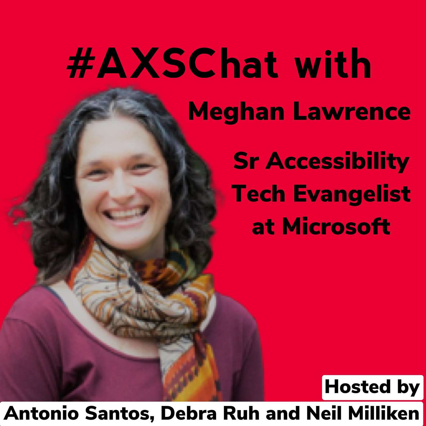 AXSChat Podcast with Megan Lawrence is the Sr. Accessibility Technical Evangelist at Microsoft