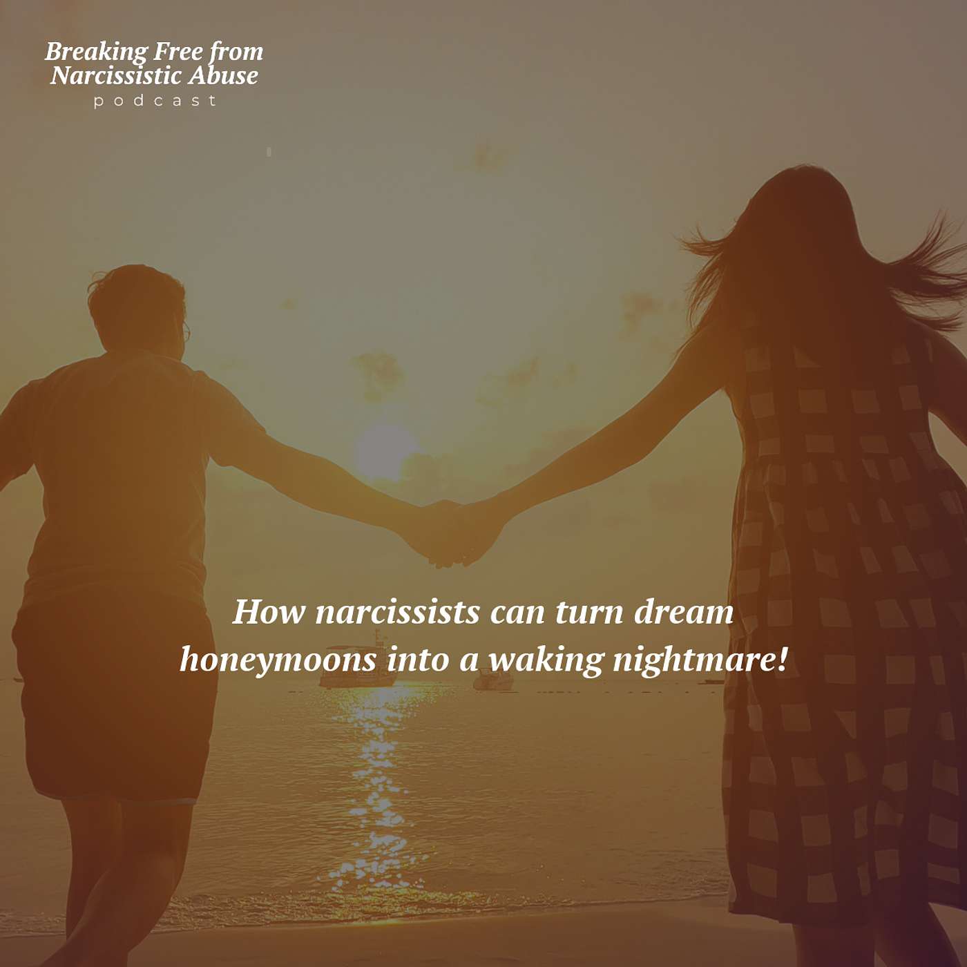 How narcissists can turn dream honeymoons into a waking nightmare!