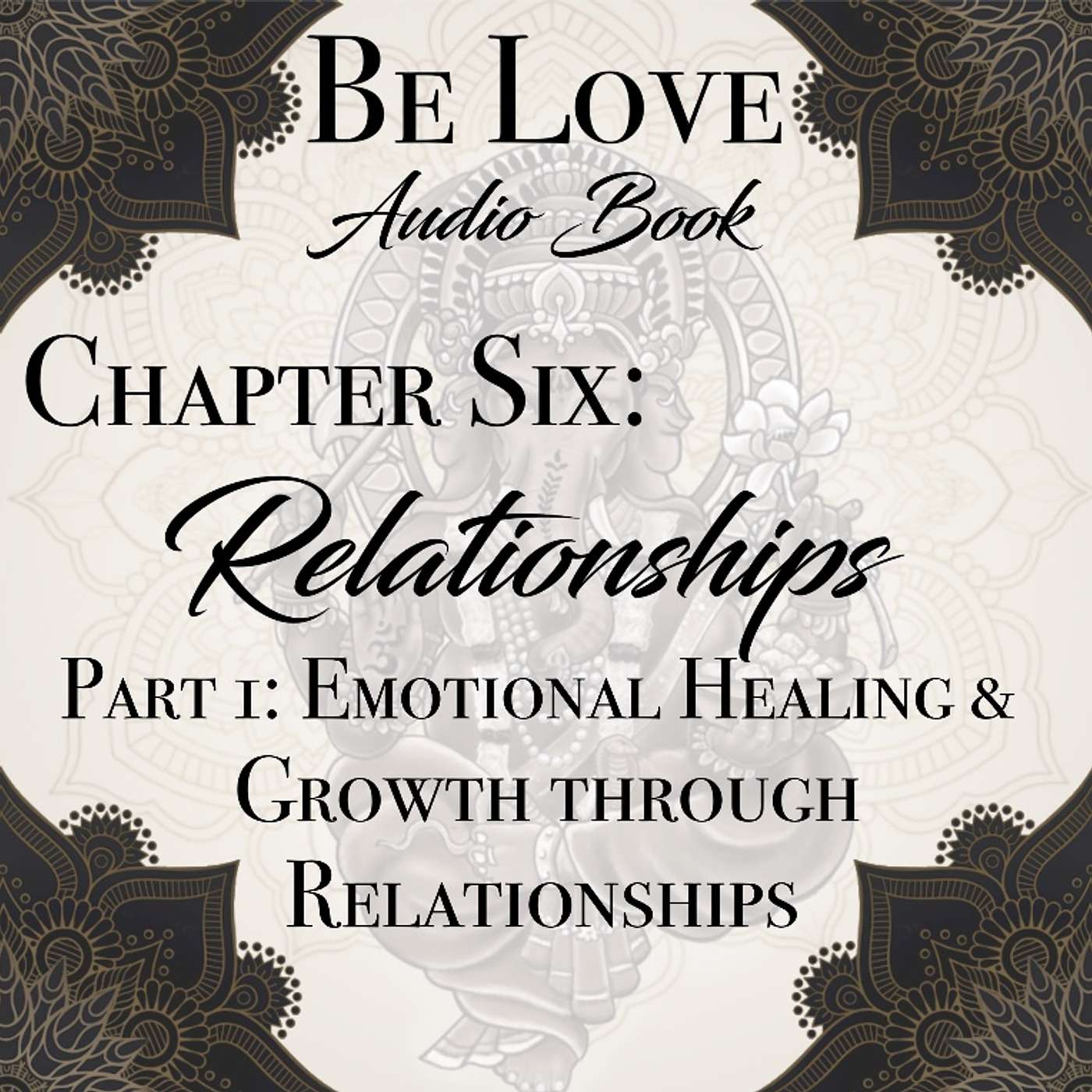 Chapter Six: Relationships Part one: Emotional Healing & Growth Through Relationships episode artwork