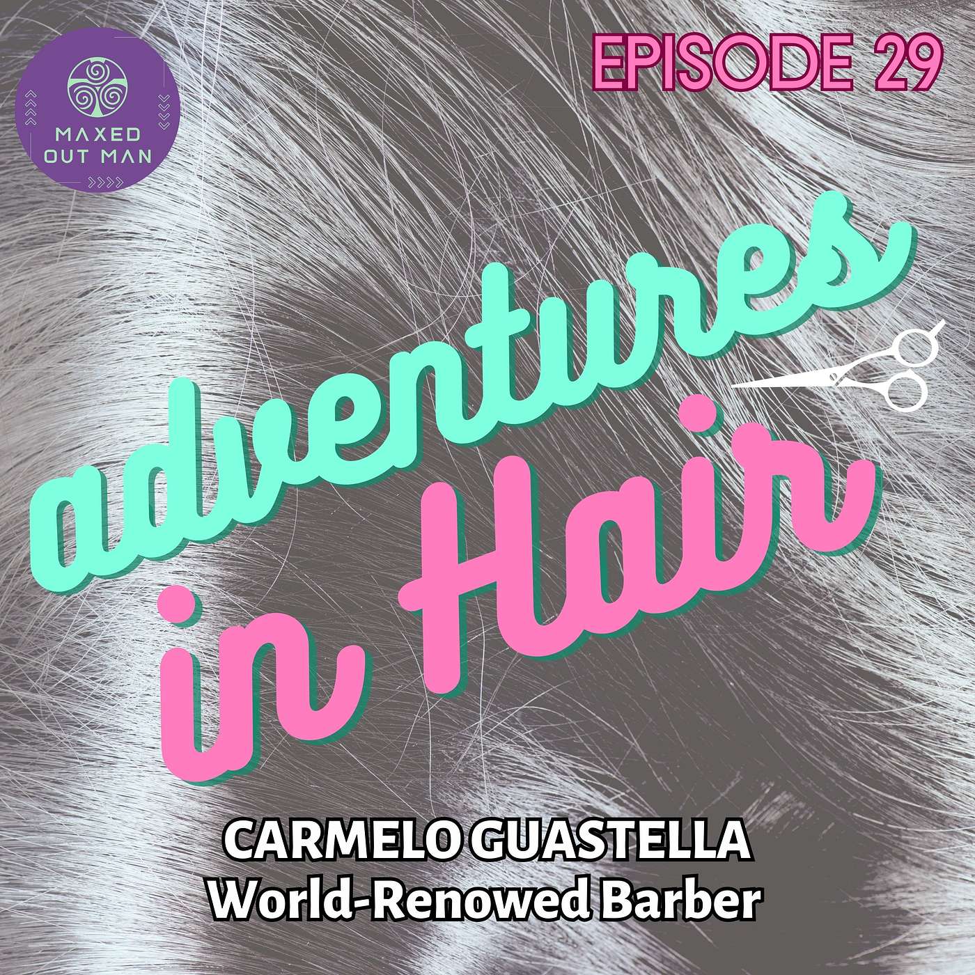 Episode 29 - Adventures in Hair - Advice and Education from World-Renowned Barber - Carmelo Guastella episode artwork