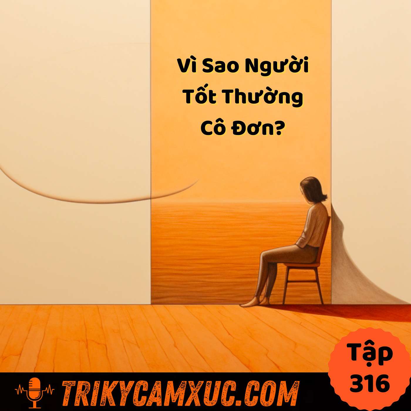 Vì Sao Người Tốt Thường Cô Đơn? - Tri Kỷ Cảm Xúc #316