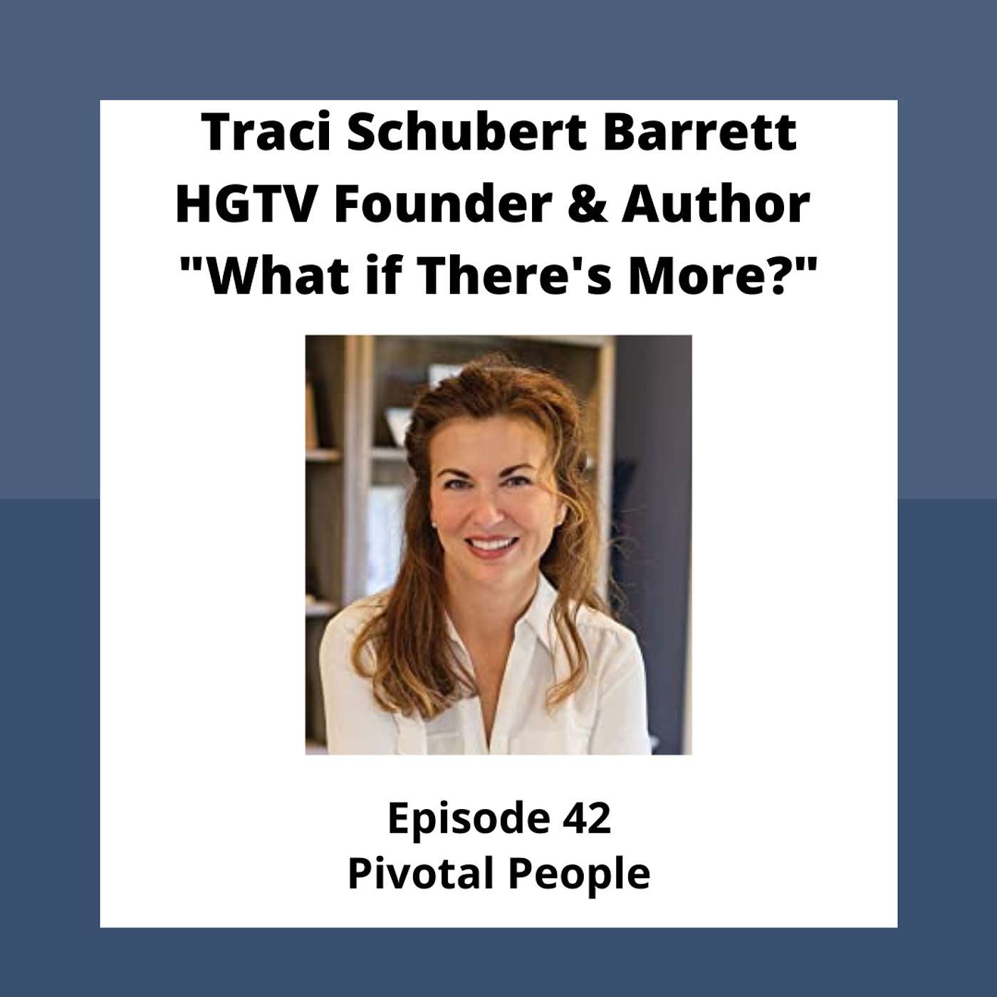 Ep. 42: Traci Barrett, HGTV Founder & Author--"What if There's More?" episode artwork