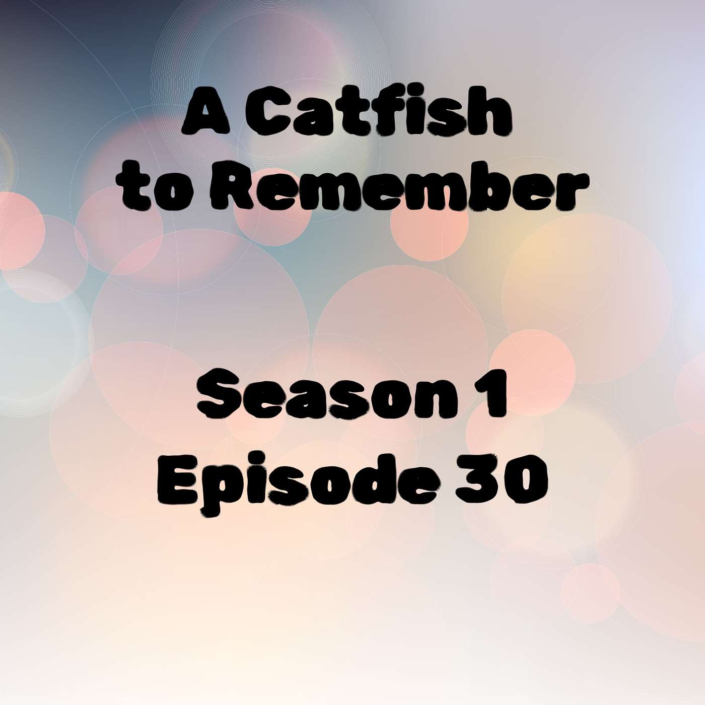 S1 E30 A Catfish to Remember