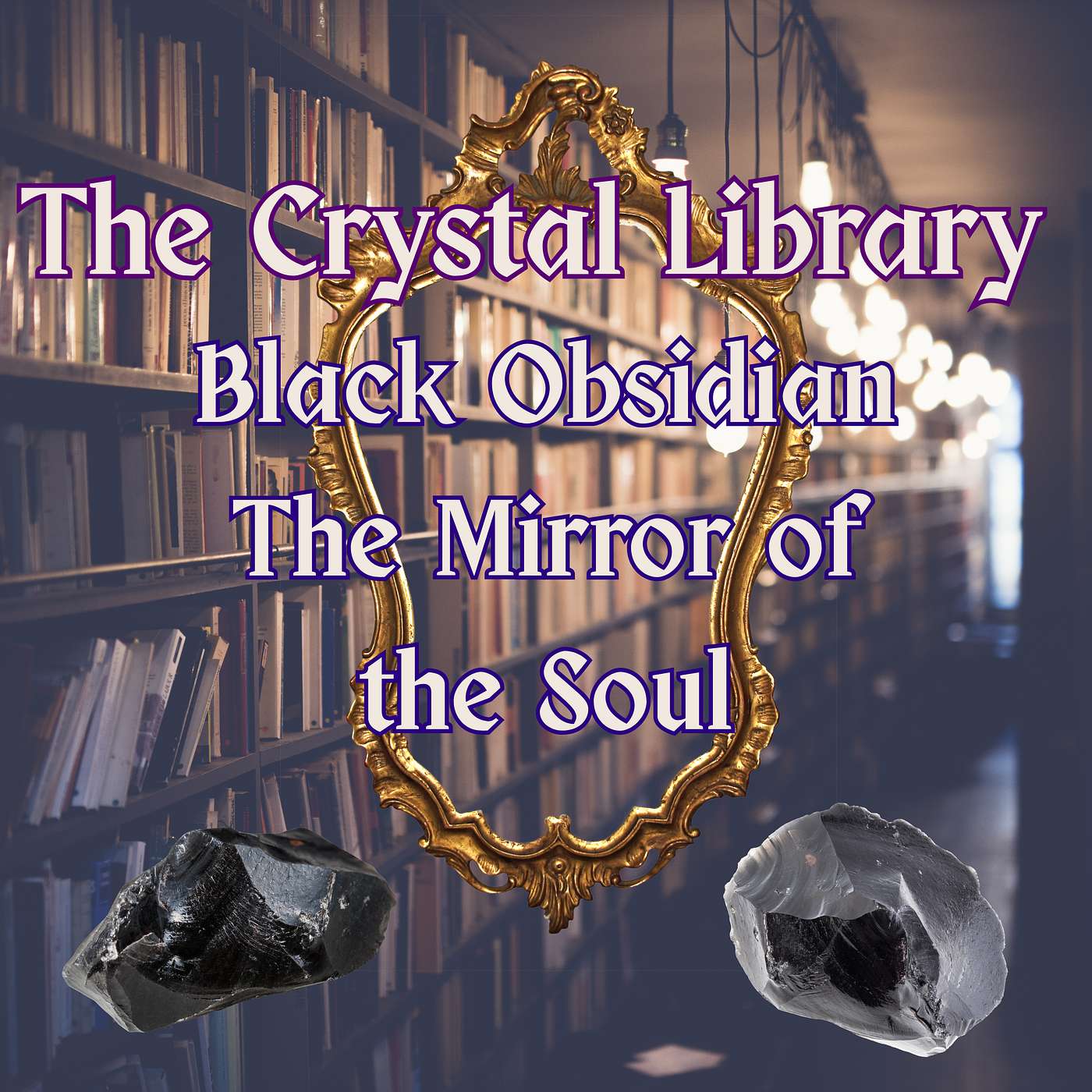The Crystal Library - Black Obsidian: The Mirror of the Soul