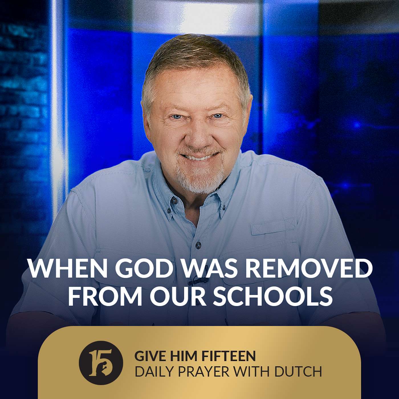 When God Was Removed from Our Schools | Give Him 15: Daily Prayer with Dutch | August 20, 2025