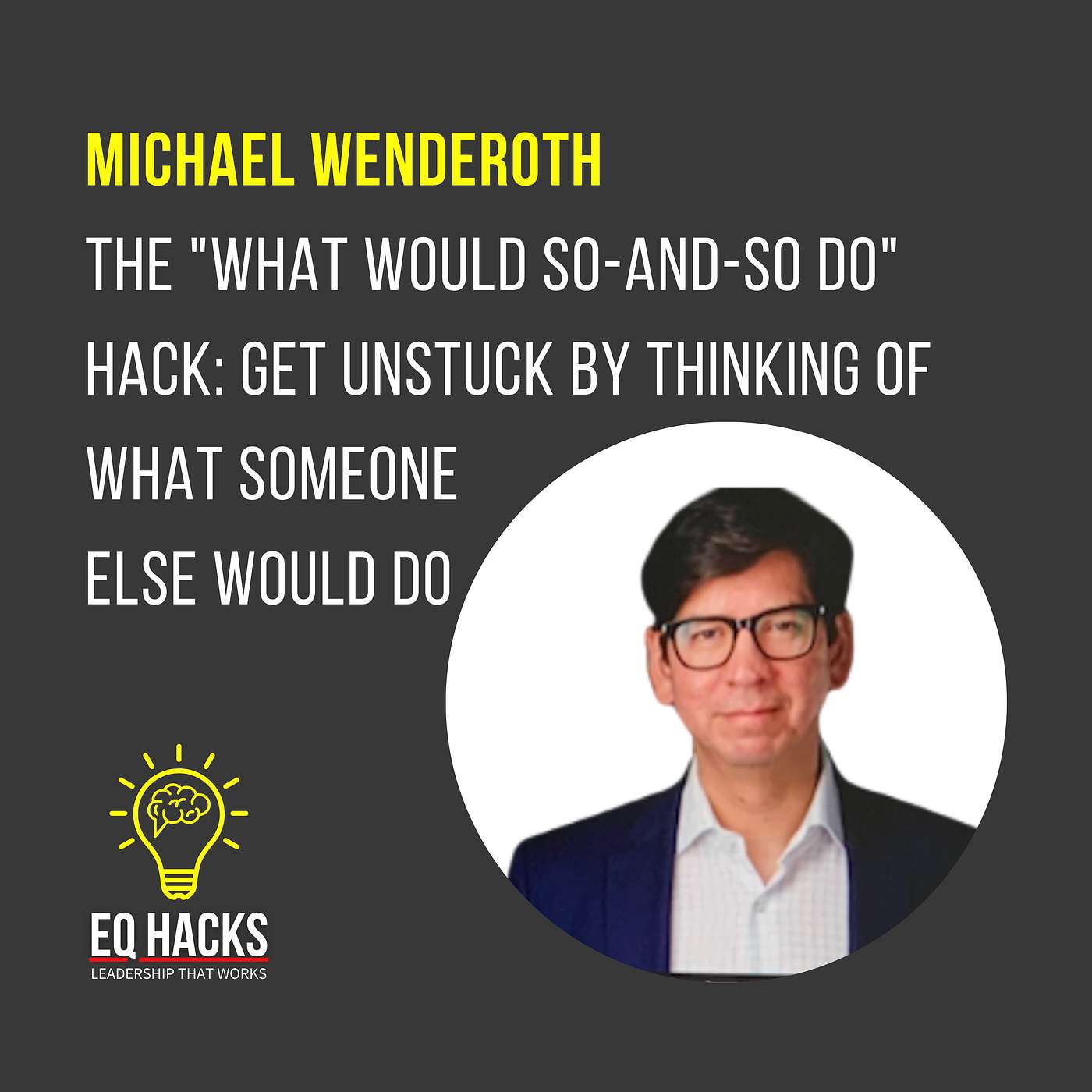 Michael Wenderoth: The "What would so-and-so do?" hack to get unstuck