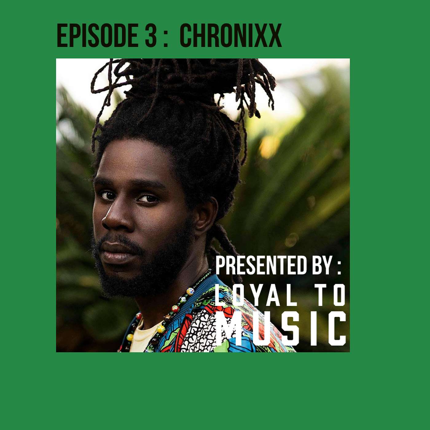 Episode 3 CHRONIXX Episode 3 CHRONIXX