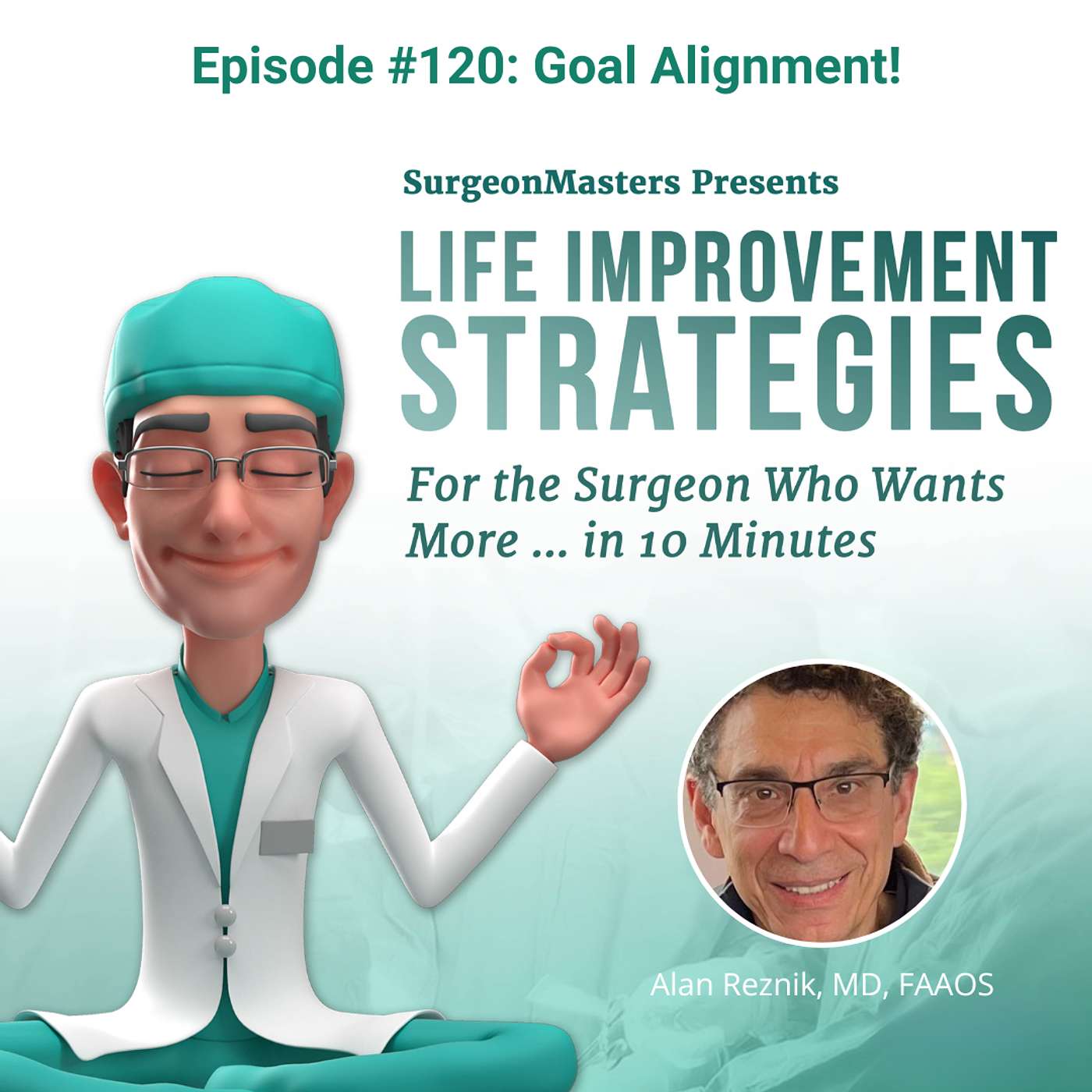 Goal Alignment! Life improvement strategies for the surgeon who wants more … in 10 minutes – Episode 120