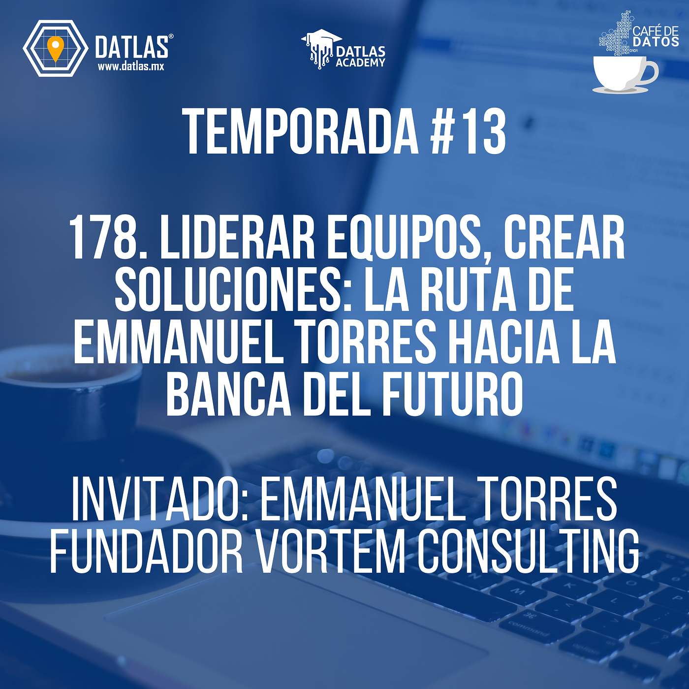 178. Liderar equipos, crear soluciones: la ruta de Emmanuel Torres hacia la banca del futuro 178. Liderar equipos, crear soluciones: la ruta de Emmanuel Torres hacia la banca del futuro