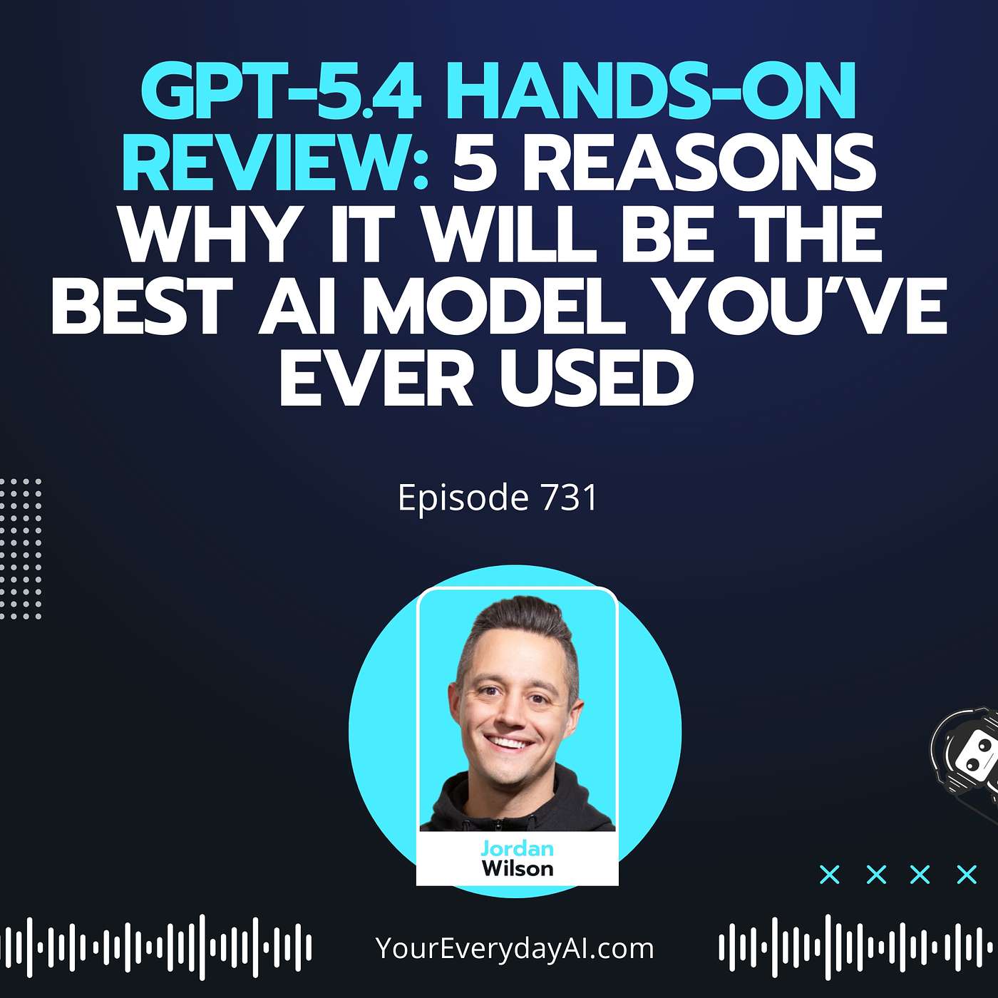 Ep 731: GPT-5.4 Hands-On Review: 5 Reasons Why it Will Be the Best AI Model You’ve Ever Used