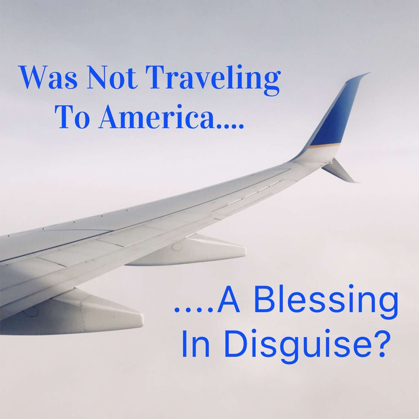 Not Traveling To America: Biggest Blessing In Disguise