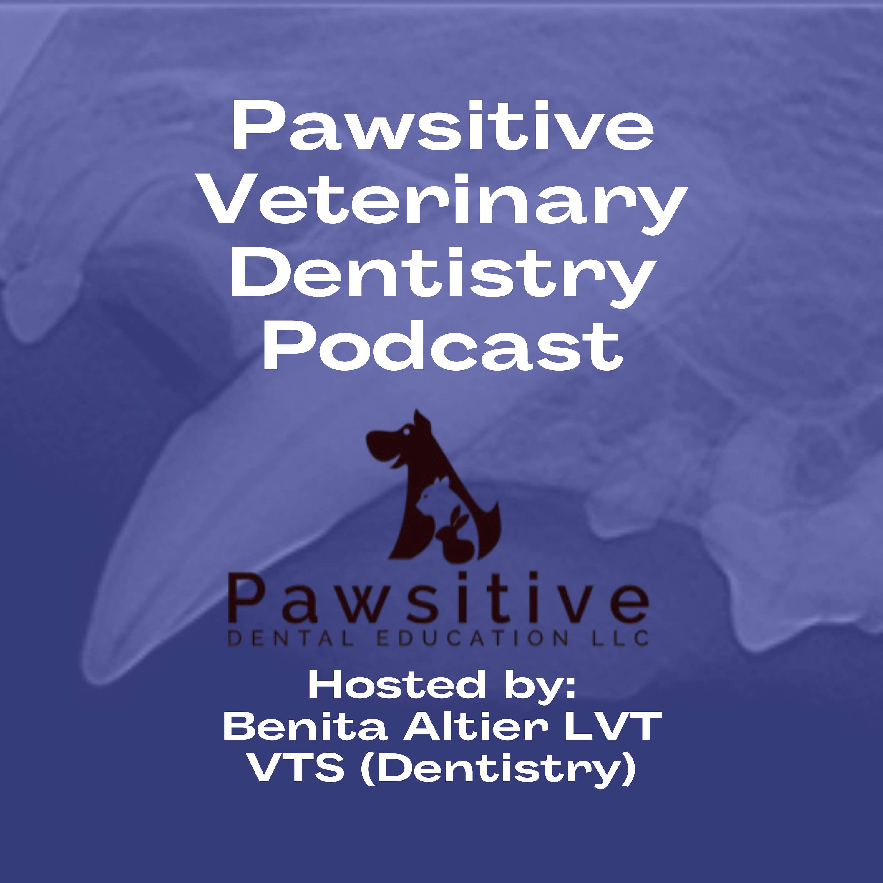 Pawsitive Veterinary Dentistry “The podcast for veterinary dental teams—hosted by Benita Altier, LVT, VTS (Dentistry).”