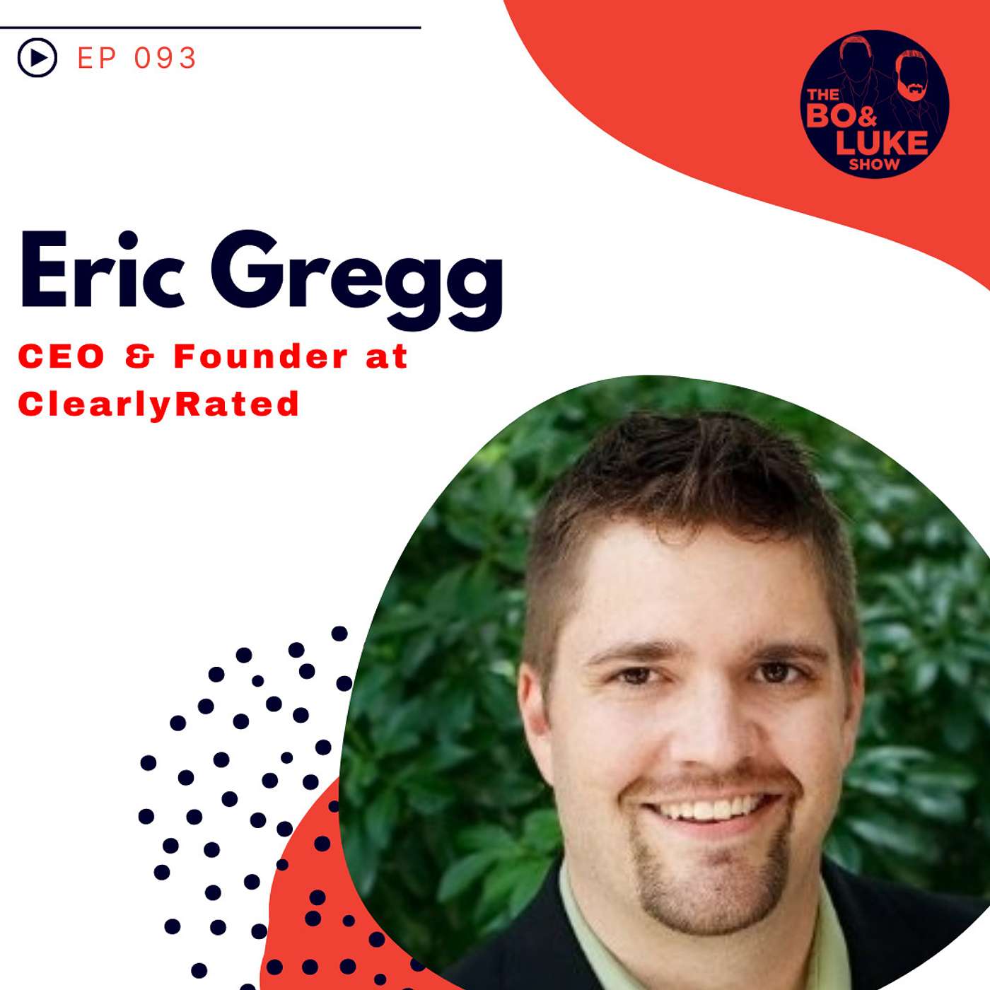 #93 - S4E3 - Eric Gregg... CEO + Founder at ClearlyRated