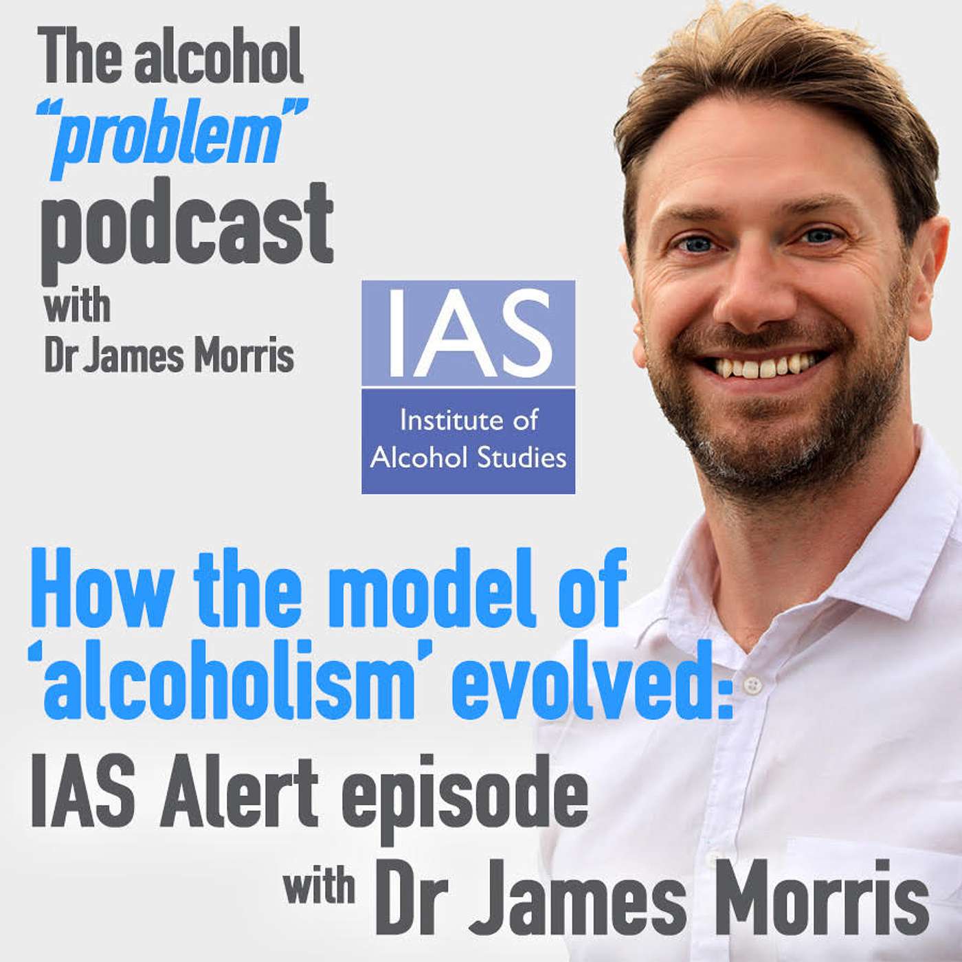 How the alcoholism model evolved: IAS Alert episode with Dr James Morris & Jem Roberts