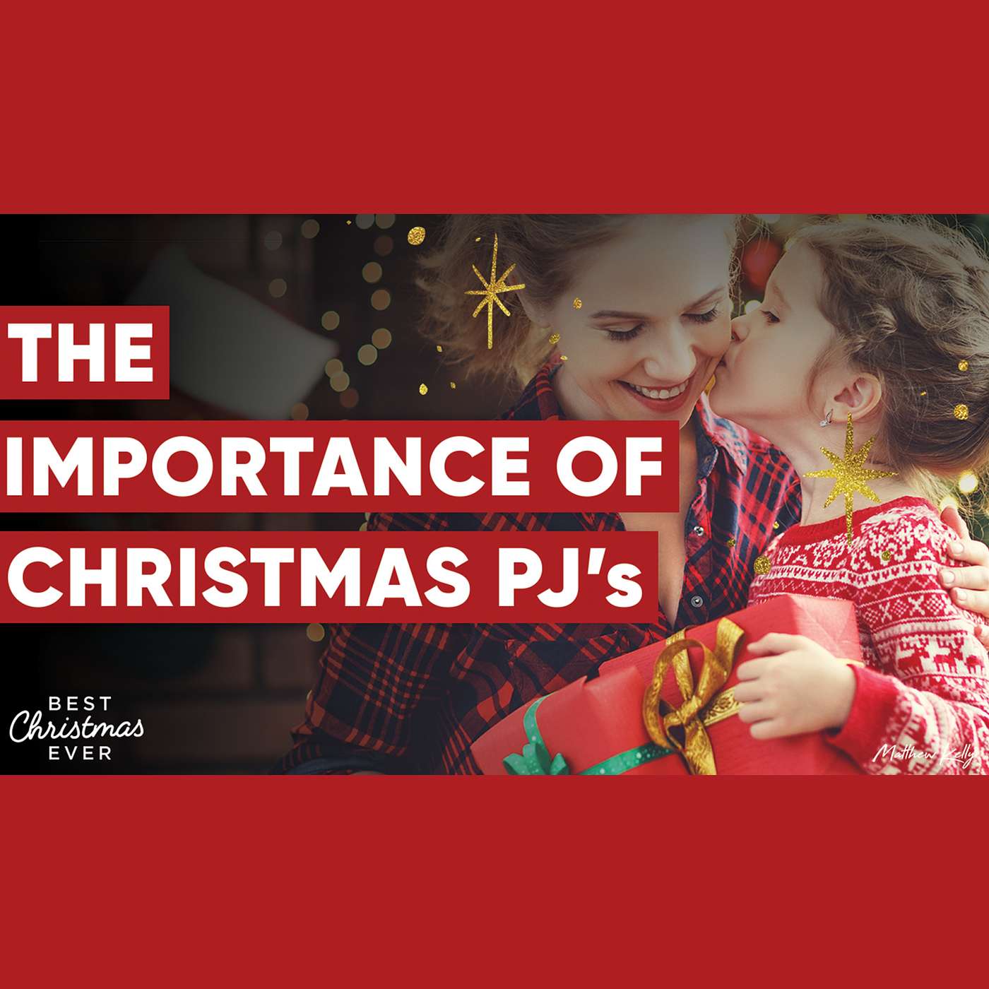 The Importance of Christmas PJ’s - Best Christmas Ever - Matthew Kelly