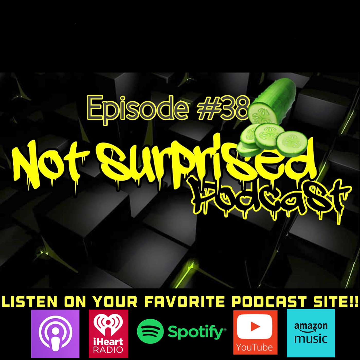 Not Surprised Podcast - A MAN AND HIS CUCUMBER #38