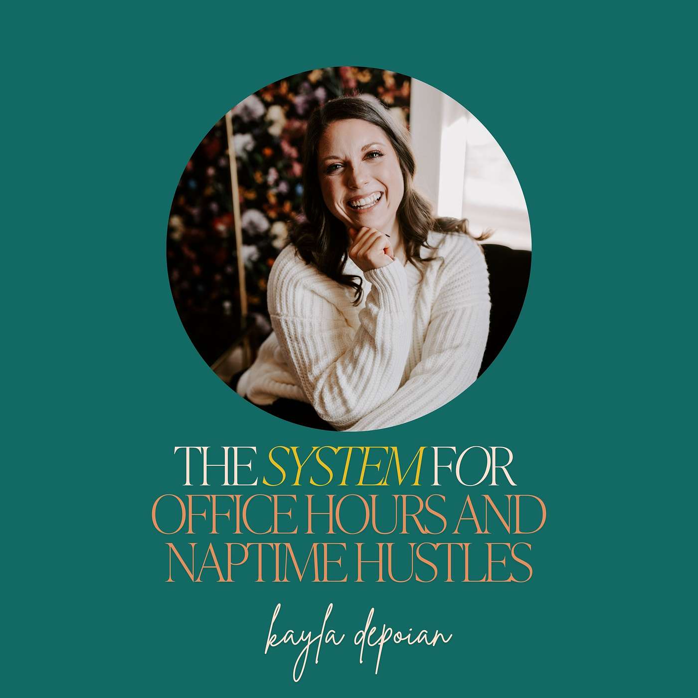 37: The System for Office Hours and Naptime Hustles with Kayla Depoian