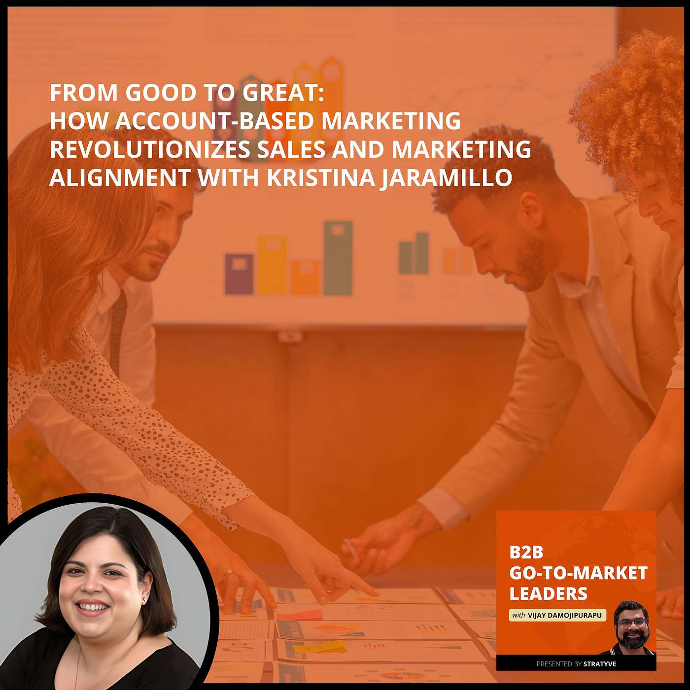 From Good To Great: How Account-Based Marketing Revolutionizes Sales And Marketing Alignment With Kristina Jaramillo episode artwork