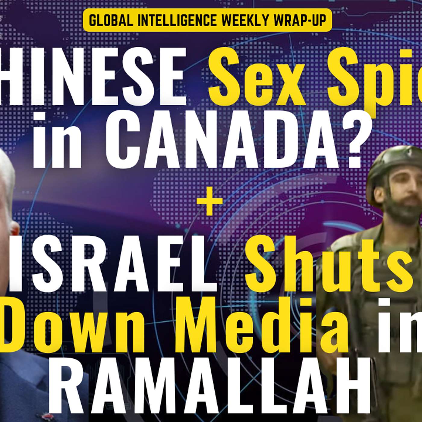 Chinese Sex Spies in Canada? Israel Shuts down Al Jazeera in Ramallah!