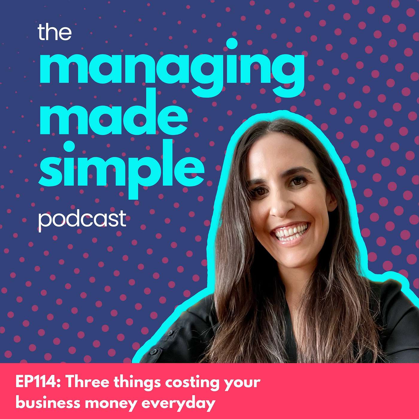 114: Three things costing your business money everyday