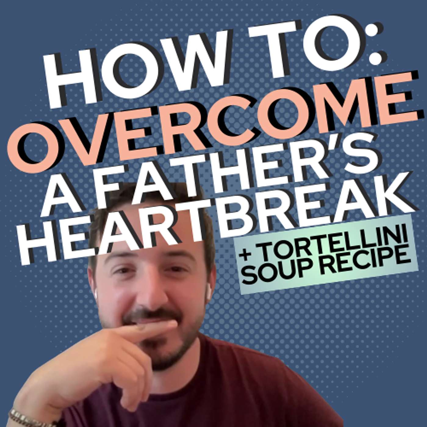 Overcome a Father's Heartbreak: Andy's Rejection Sensitivity + Tortellini Soup episode artwork