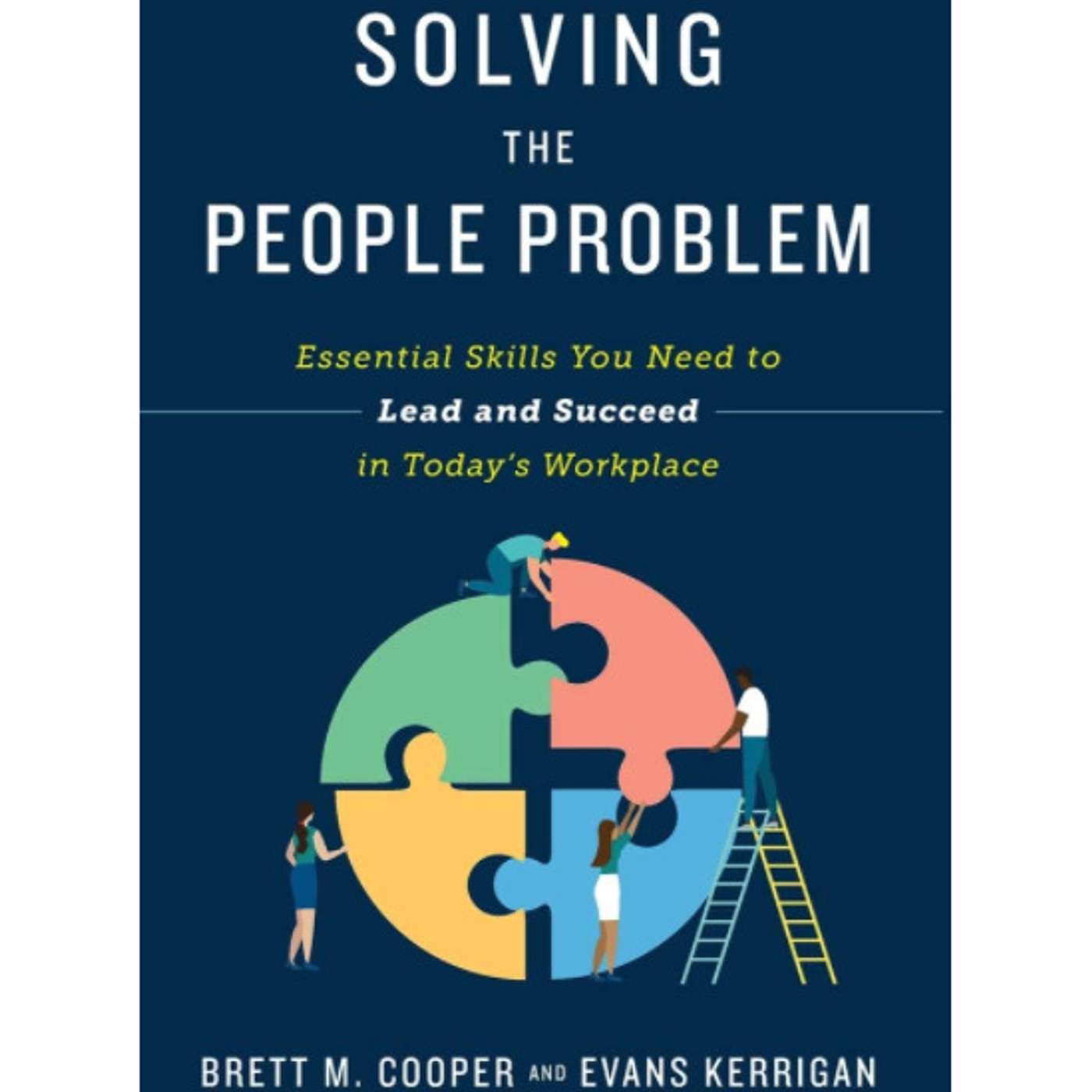 Solving the People Problem: Brett Cooper and Evans Kerrigan talk essential skills to lead and succeed. Solving the People Problem: Brett Cooper and Evans Kerrigan talk essential skills to lead and succeed.