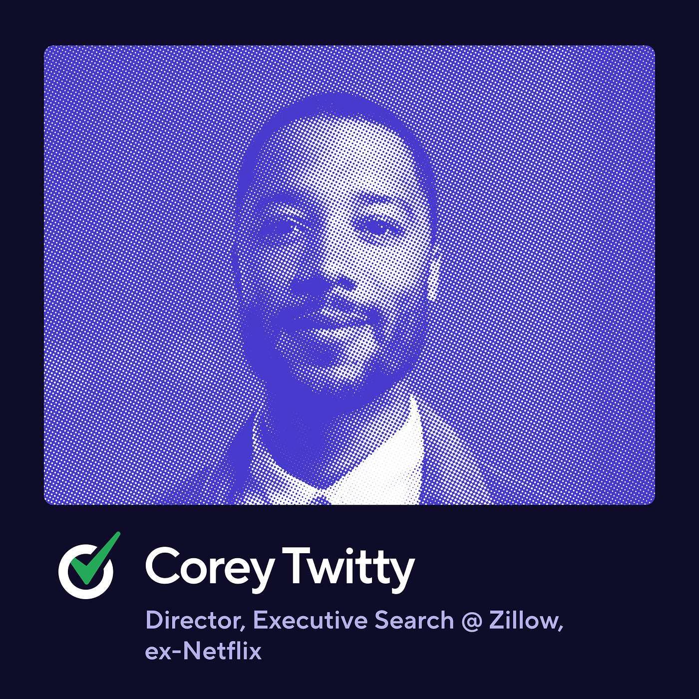 Turning Opposition into Buy-In for Early Career Talent with Corey Twitty, Zillow, ex-Netflix Turning Opposition into Buy-In for Early Career Talent with Corey Twitty, Zillow, ex-Netflix