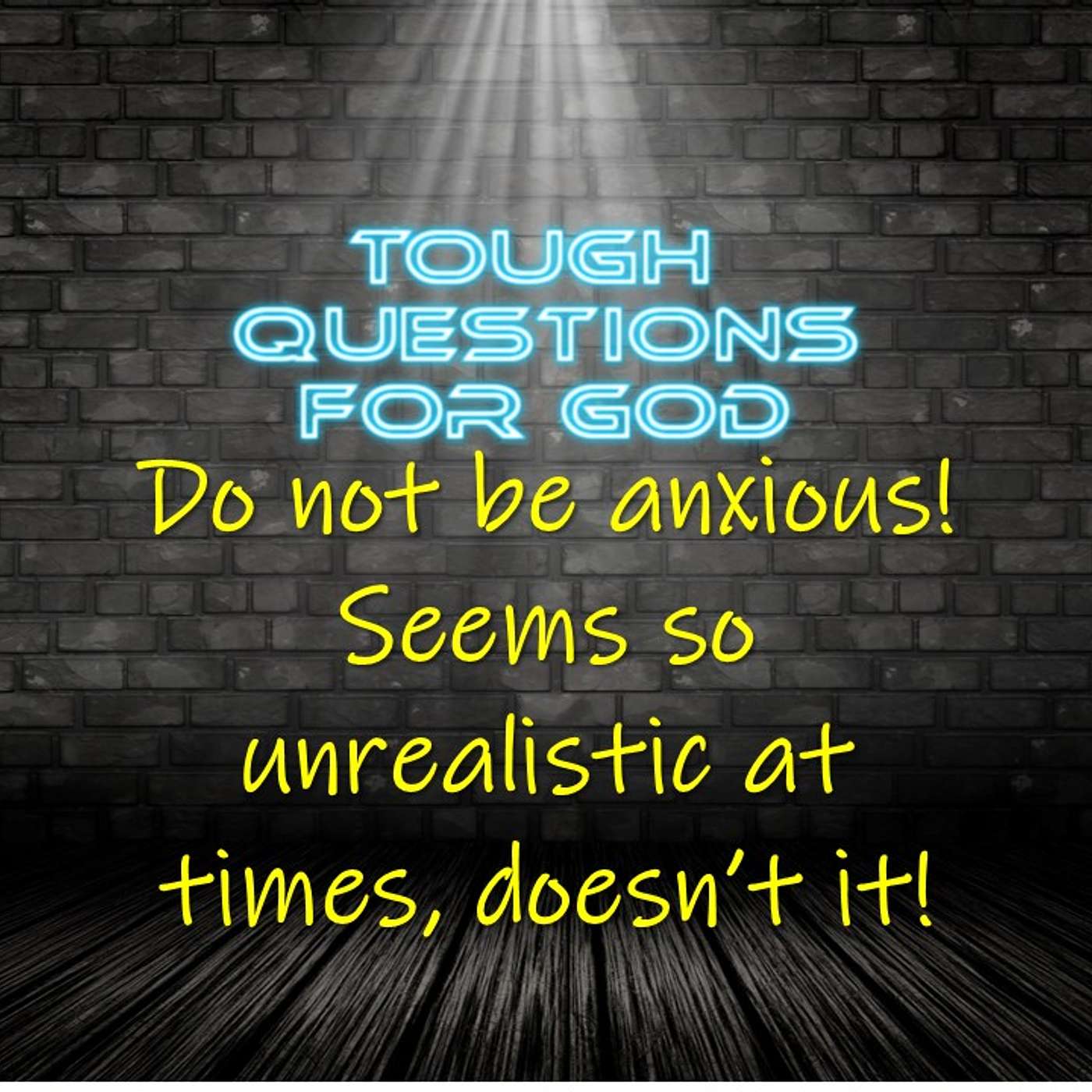 Do not be anxious!