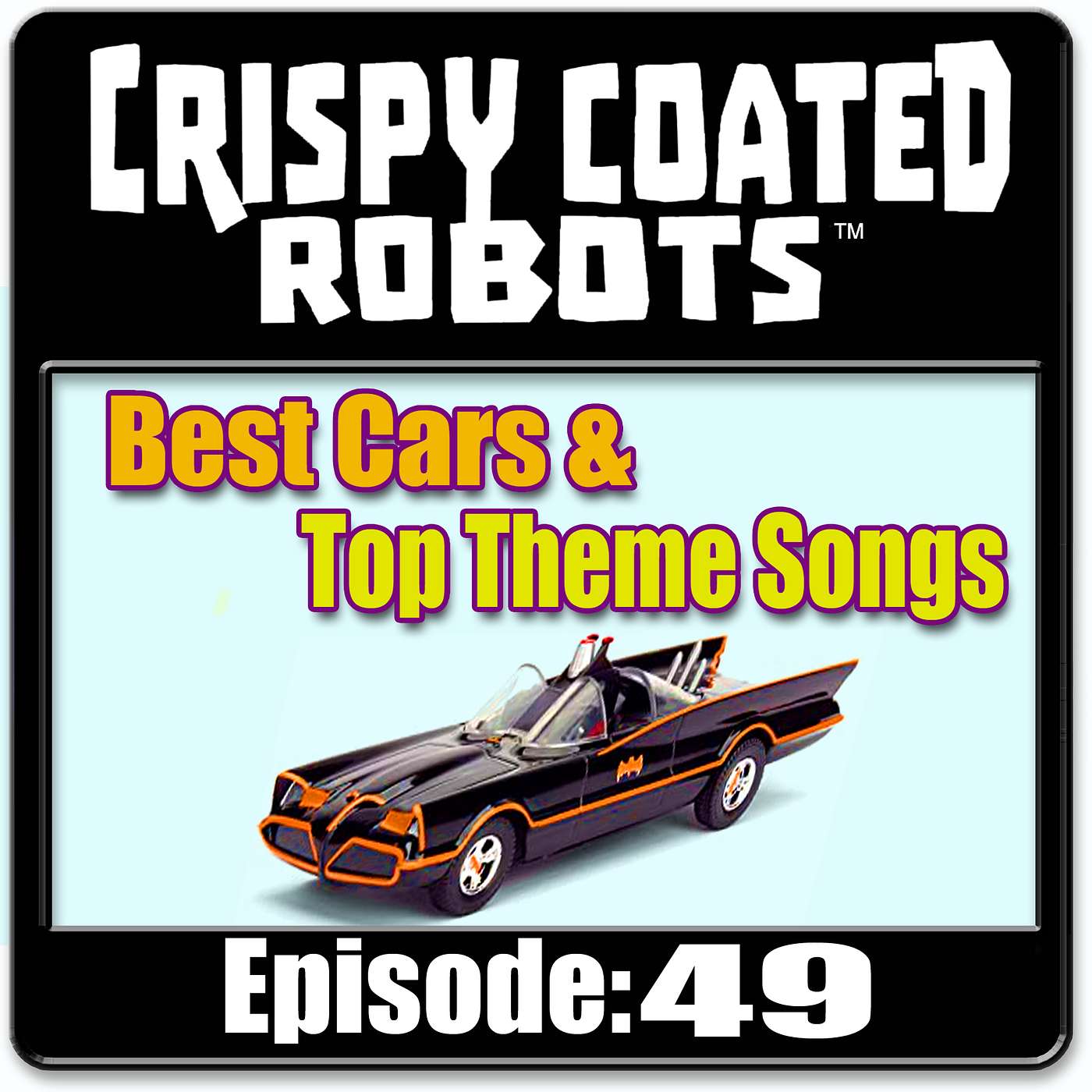 CRISPY COATED ROBOTS #49 - Best Car in a Movie/Show and Top 5 TV Theme Songs episode artwork