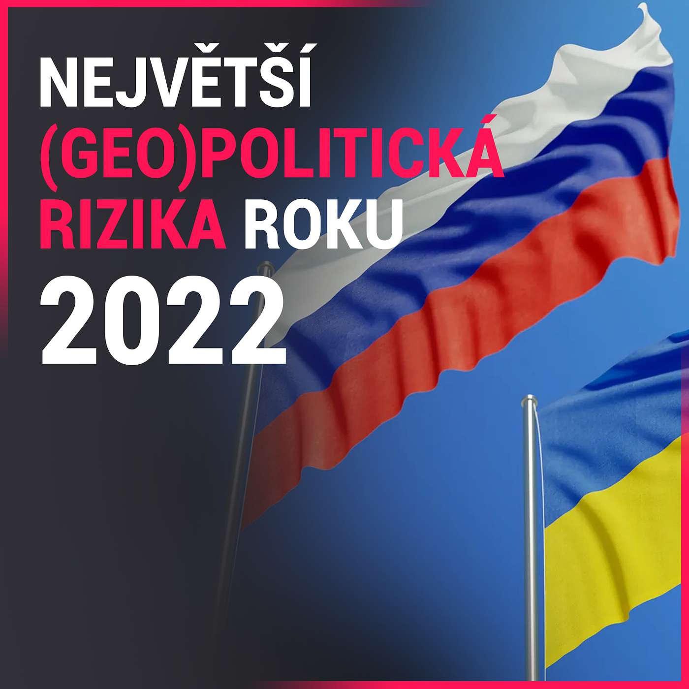Největší (geo)politická rizika roku 2022 aneb Když dopady na trhy nejsou to nejdůležitější episode artwork