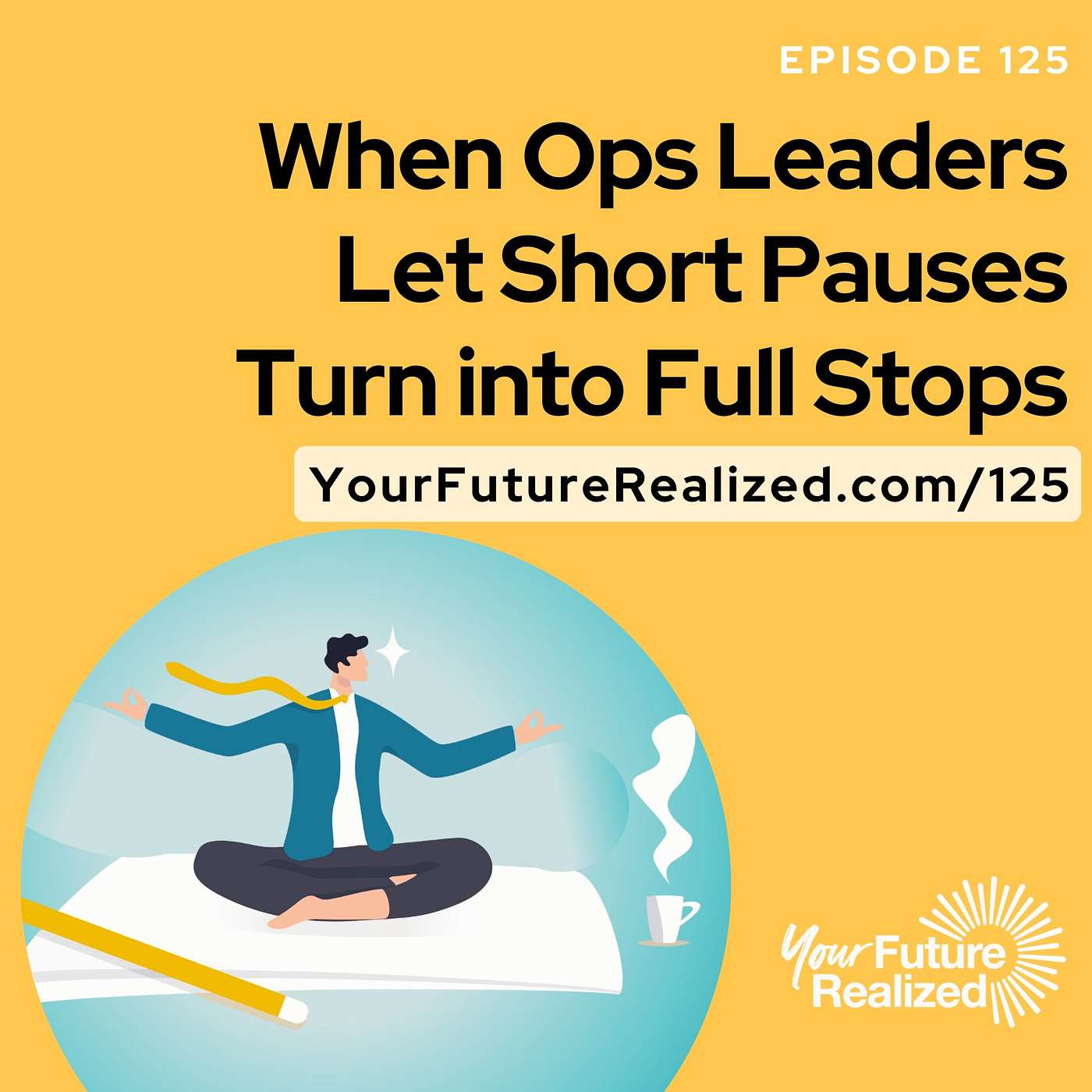 125: When Ops Leaders Let Short Pauses Turn into Full Stops