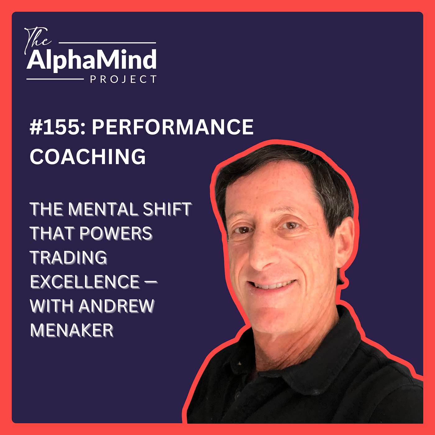 #155: Performance Coaching: The Mental Shift That Powers Trading Excellence — with Andrew Menaker