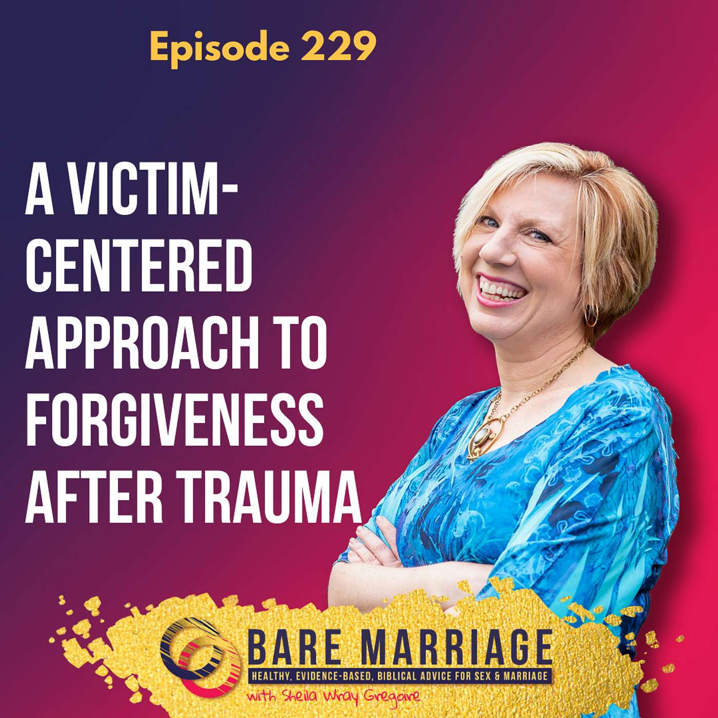 Episode 229: A Victim-Centered Approach to Forgiveness After Trauma