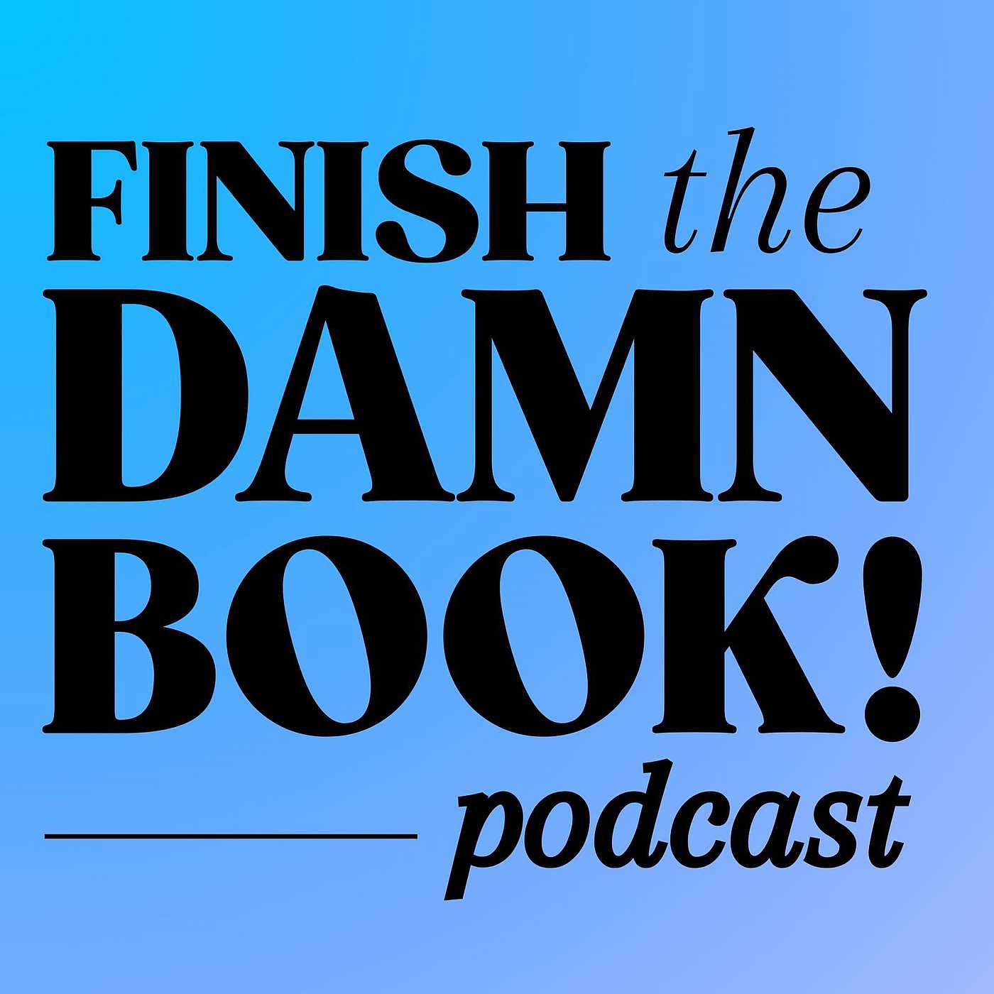 Finish the Damn Book Podcast