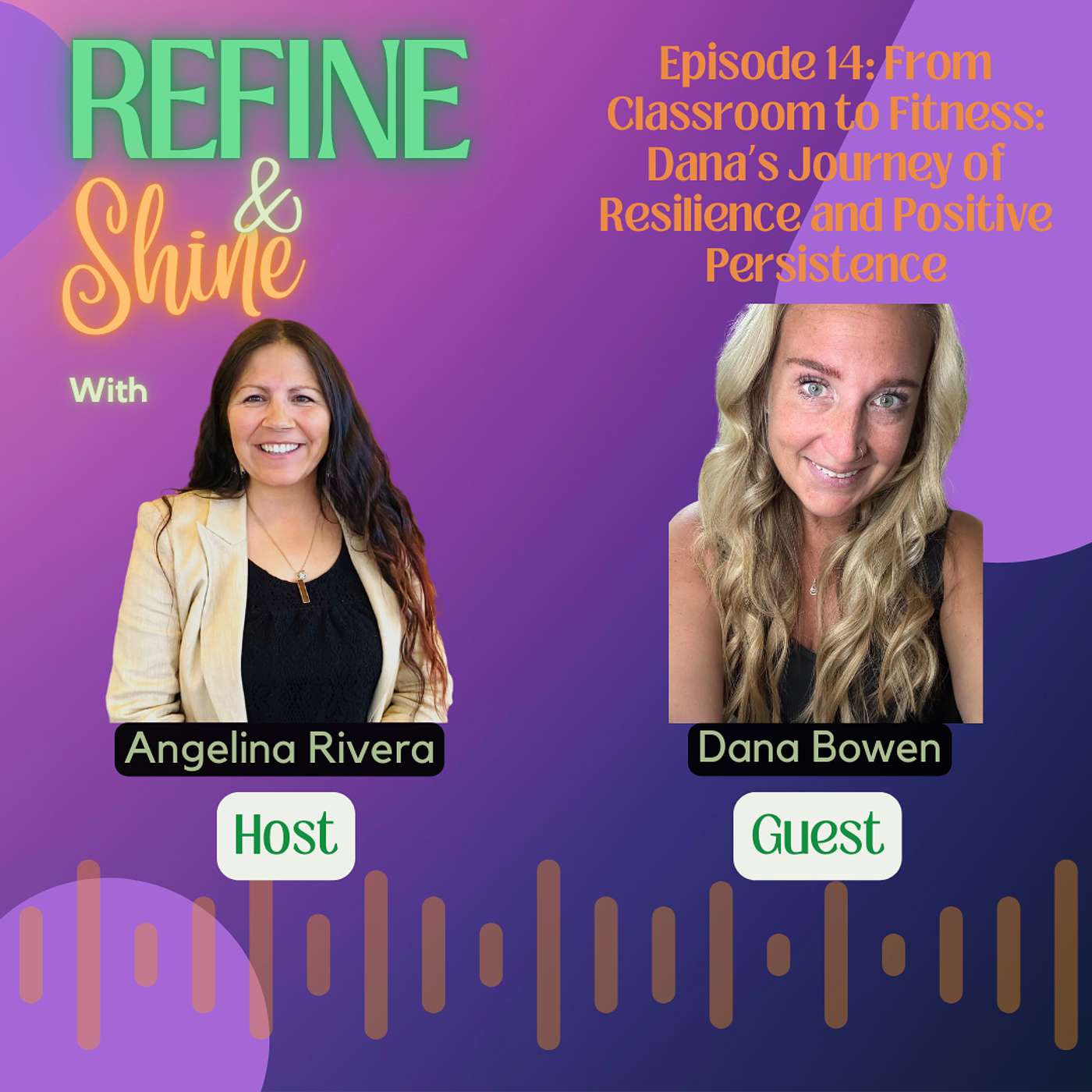 Refine and Shine with Angelina Rivera - From Classroom to Fitness: Dana’s Journey of Resilience and Positive Persistence