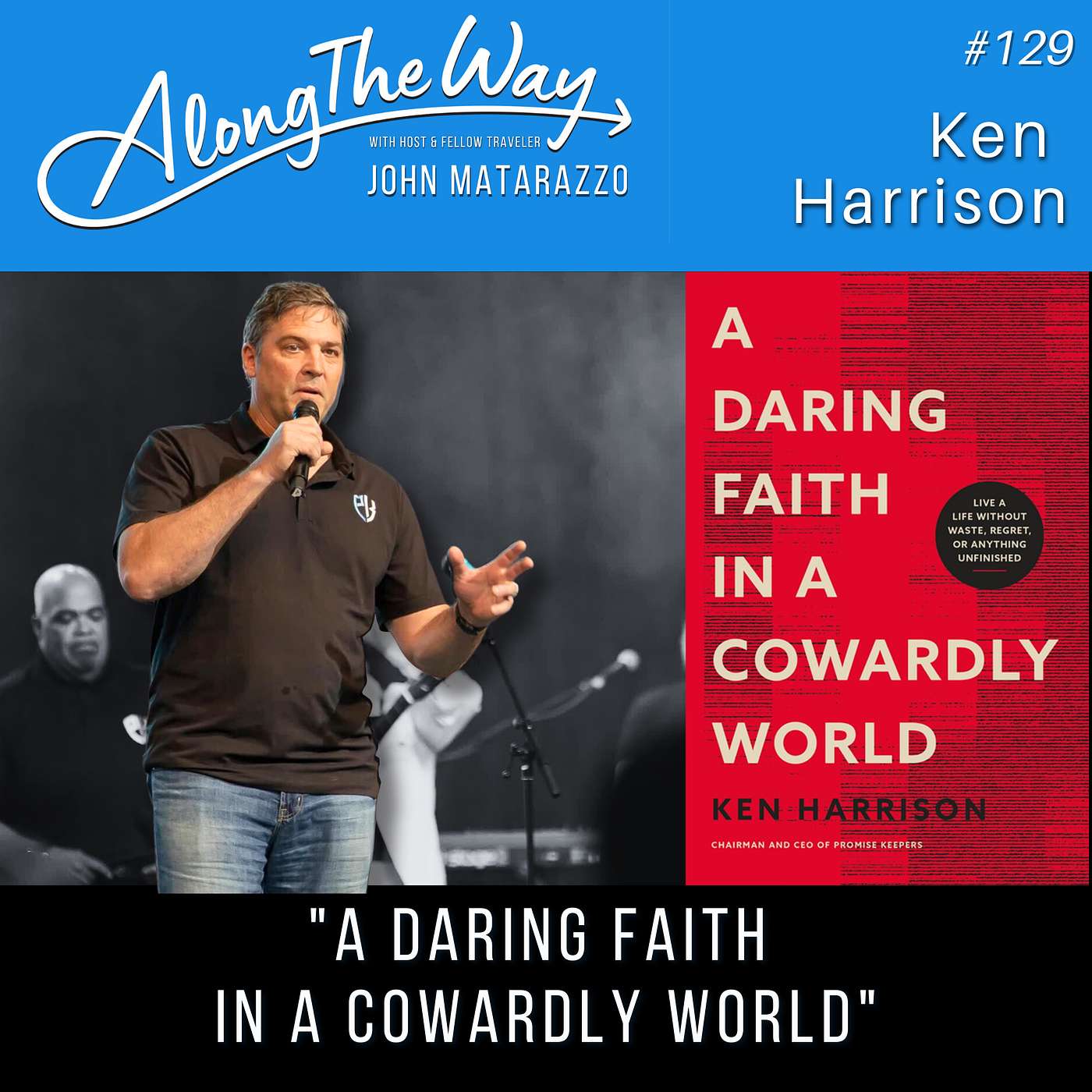 “A Daring Faith in a Cowardly World” Ken Harrison AlongTheWay 129