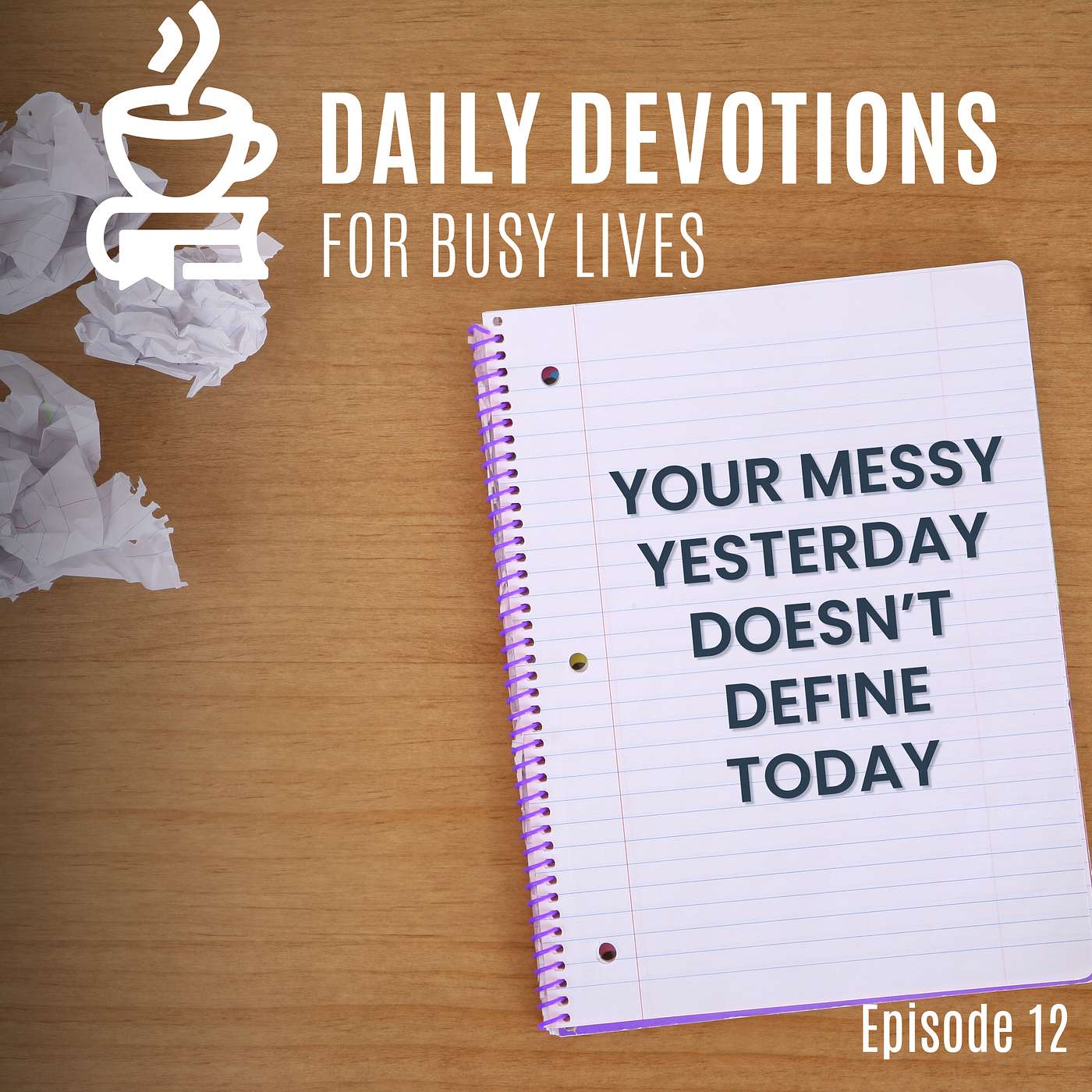 Your Messy Yesterday Doesn’t Define Today