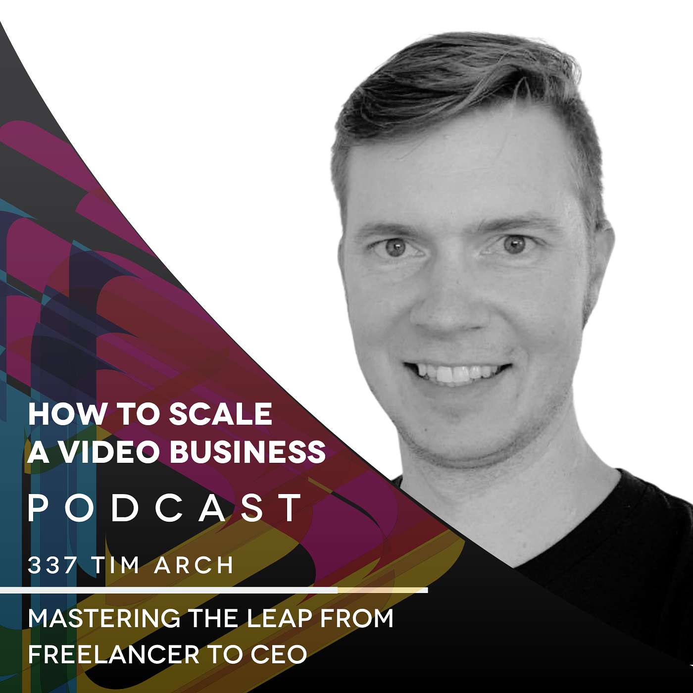Mastering the Leap from Freelancer to CEO with Tim Arch! EP #337 episode artwork